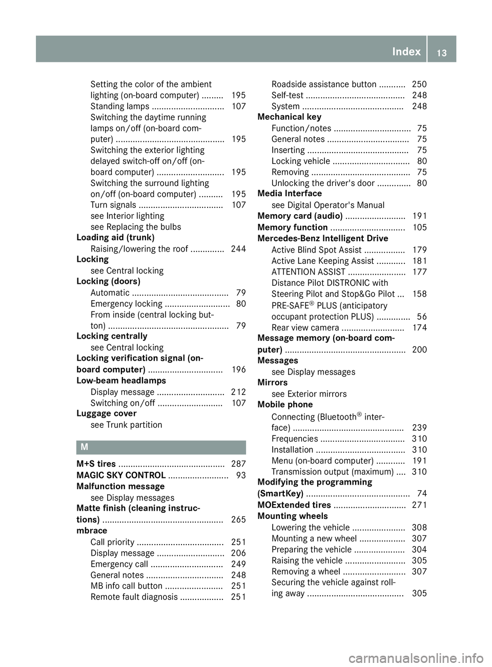 MERCEDES-BENZ SL ROADSTER 2018 Owners Manual Setting the color of the ambient
lighting (on-board computer) ......... 195
Standing lamps .............................. 107
Switching the daytime running
lamps on/off (on-board com-
puter) ......... MERCEDES-BENZ SL ROADSTER 2018 Owners Manual Setting the color of the ambient
lighting (on-board computer) ......... 195
Standing lamps .............................. 107
Switching the daytime running
lamps on/off (on-board com-
puter) .........