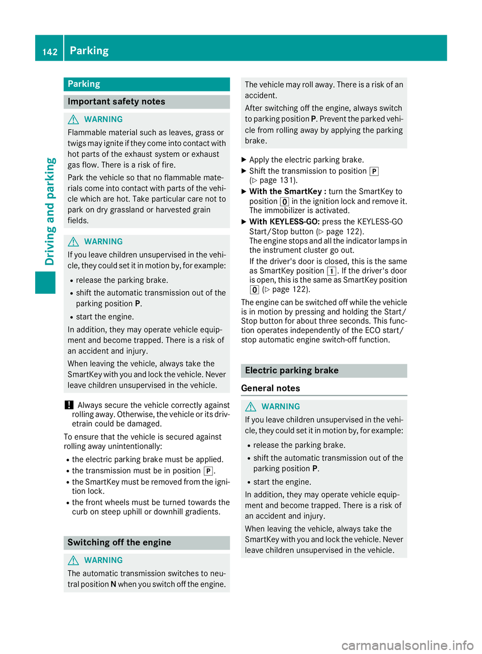 MERCEDES-BENZ SL ROADSTER 2018 Owners Manual Parking
Important safety notes
GWARNING
Flammable material such as leaves, grass or
twigs may ignite if they come into contact with
hot parts of the exhaust system or exhaust
gas flow. There is a risk MERCEDES-BENZ SL ROADSTER 2018 Owners Manual Parking
Important safety notes
GWARNING
Flammable material such as leaves, grass or
twigs may ignite if they come into contact with
hot parts of the exhaust system or exhaust
gas flow. There is a risk