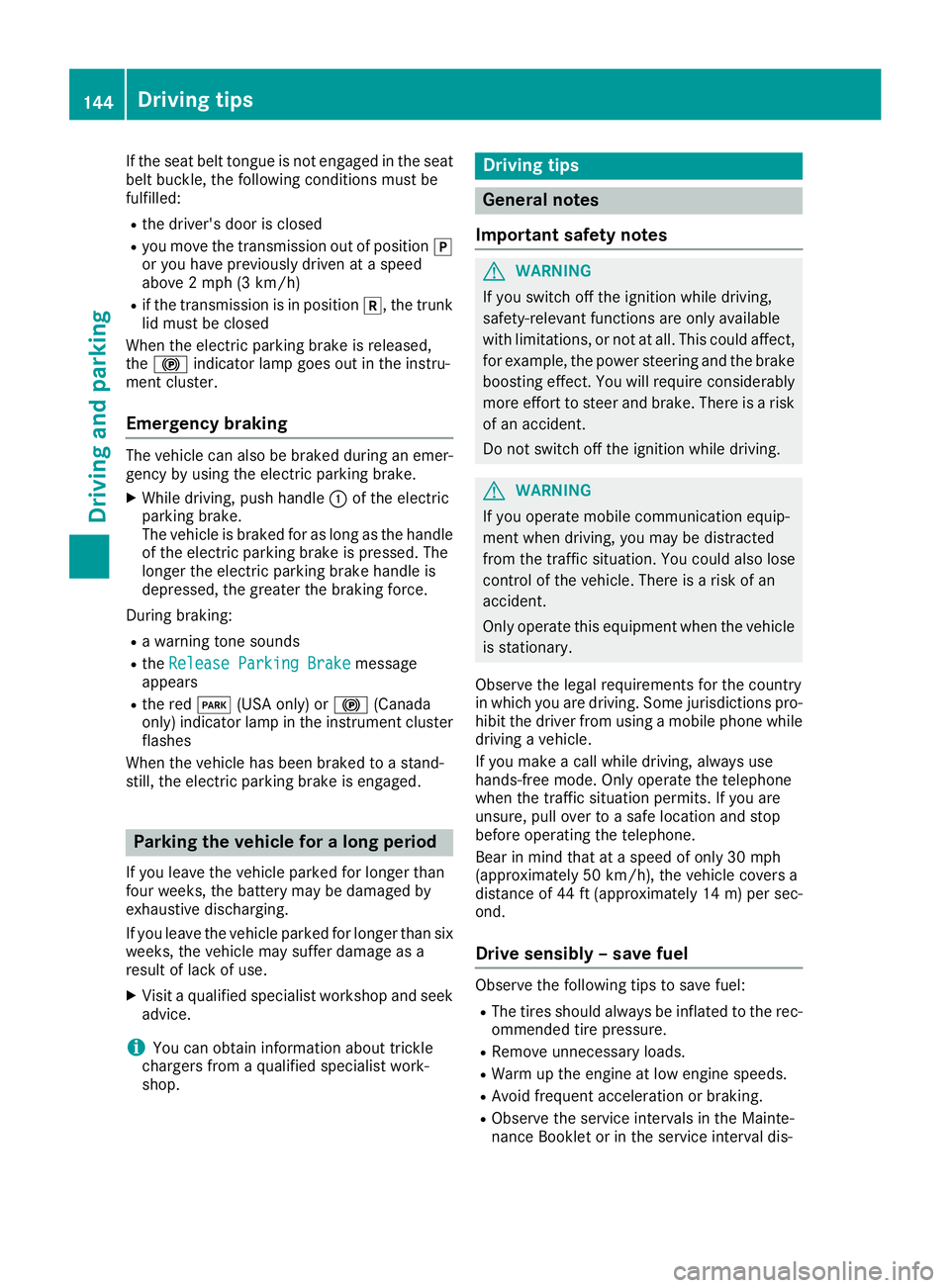 MERCEDES-BENZ SL ROADSTER 2018 Owners Manual If the seat belt tongue is not engaged in the seat
belt buckle, the following conditions must be
fulfilled:
Rthe driver's door is closed
Ryou move the transmission out of positionj
or you have pre MERCEDES-BENZ SL ROADSTER 2018 Owners Manual If the seat belt tongue is not engaged in the seat
belt buckle, the following conditions must be
fulfilled:
Rthe driver's door is closed
Ryou move the transmission out of positionj
or you have pre