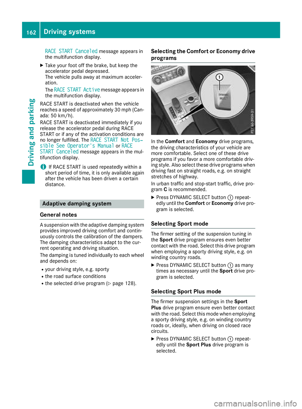 MERCEDES-BENZ SL ROADSTER 2018 Owners Manual RACE START Canceledmessage appears in
the multifunction display.
XTake your foot off the brake, but keep the
accelerator pedal depressed.
The vehicle pulls away at maximum acceler-
ation.
The RACE
STA MERCEDES-BENZ SL ROADSTER 2018 Owners Manual RACE START Canceledmessage appears in
the multifunction display.
XTake your foot off the brake, but keep the
accelerator pedal depressed.
The vehicle pulls away at maximum acceler-
ation.
The RACE
STA