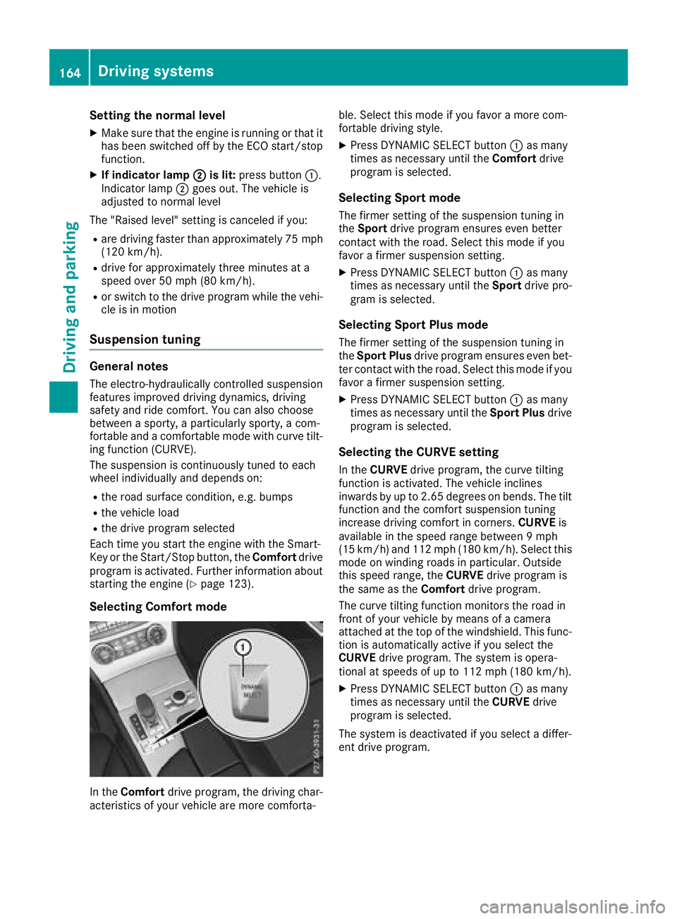 MERCEDES-BENZ SL ROADSTER 2018 Owners Manual Setting the normal level
XMake sure that the engine is running or that ithas been switched off by the ECO start/stop
function.
XIf indicator lamp ;is lit:press button :.
Indicator lamp ;goes out. The MERCEDES-BENZ SL ROADSTER 2018 Owners Manual Setting the normal level
XMake sure that the engine is running or that ithas been switched off by the ECO start/stop
function.
XIf indicator lamp ;is lit:press button :.
Indicator lamp ;goes out. The