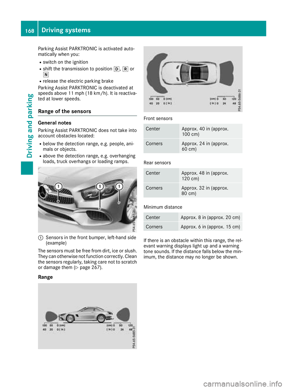 MERCEDES-BENZ SL ROADSTER 2018 Owners Manual Parking Assist PARKTRONIC is activated auto-
matically when you:
Rswitch on the ignition
Rshift the transmission to positionh,kor
i
Rrelease the electric parking brake
Parking Assist PARKTRONIC is dea MERCEDES-BENZ SL ROADSTER 2018 Owners Manual Parking Assist PARKTRONIC is activated auto-
matically when you:
Rswitch on the ignition
Rshift the transmission to positionh,kor
i
Rrelease the electric parking brake
Parking Assist PARKTRONIC is dea