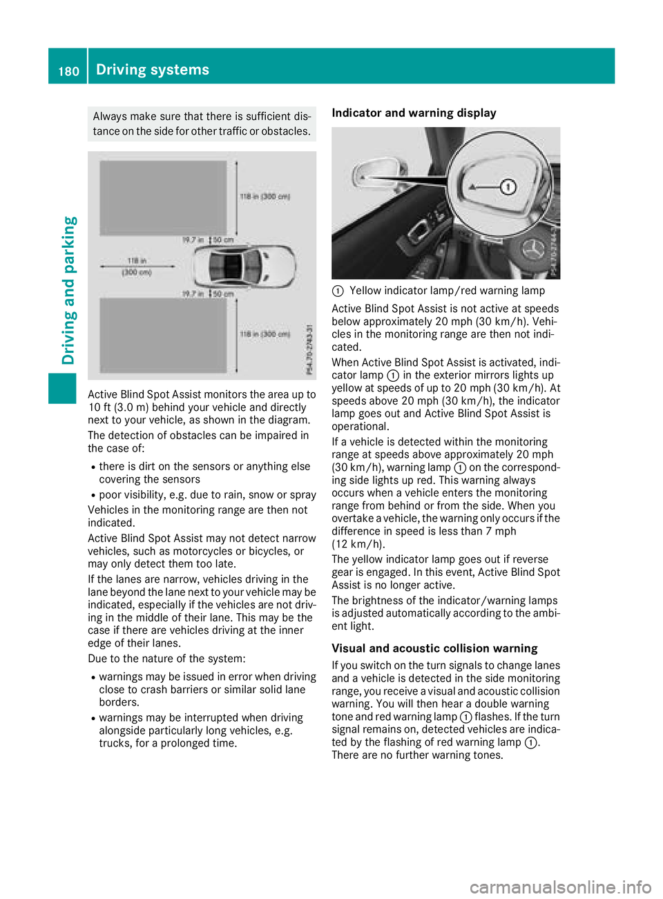 MERCEDES-BENZ SL ROADSTER 2018 Owners Manual Always make sure that there is sufficient dis-
tance on the side for other traffic or obstacles.
Active Blind Spot Assist monitors the area up to
10 ft (3.0m) behind your vehicle and directly
next to MERCEDES-BENZ SL ROADSTER 2018 Owners Manual Always make sure that there is sufficient dis-
tance on the side for other traffic or obstacles.
Active Blind Spot Assist monitors the area up to
10 ft (3.0m) behind your vehicle and directly
next to