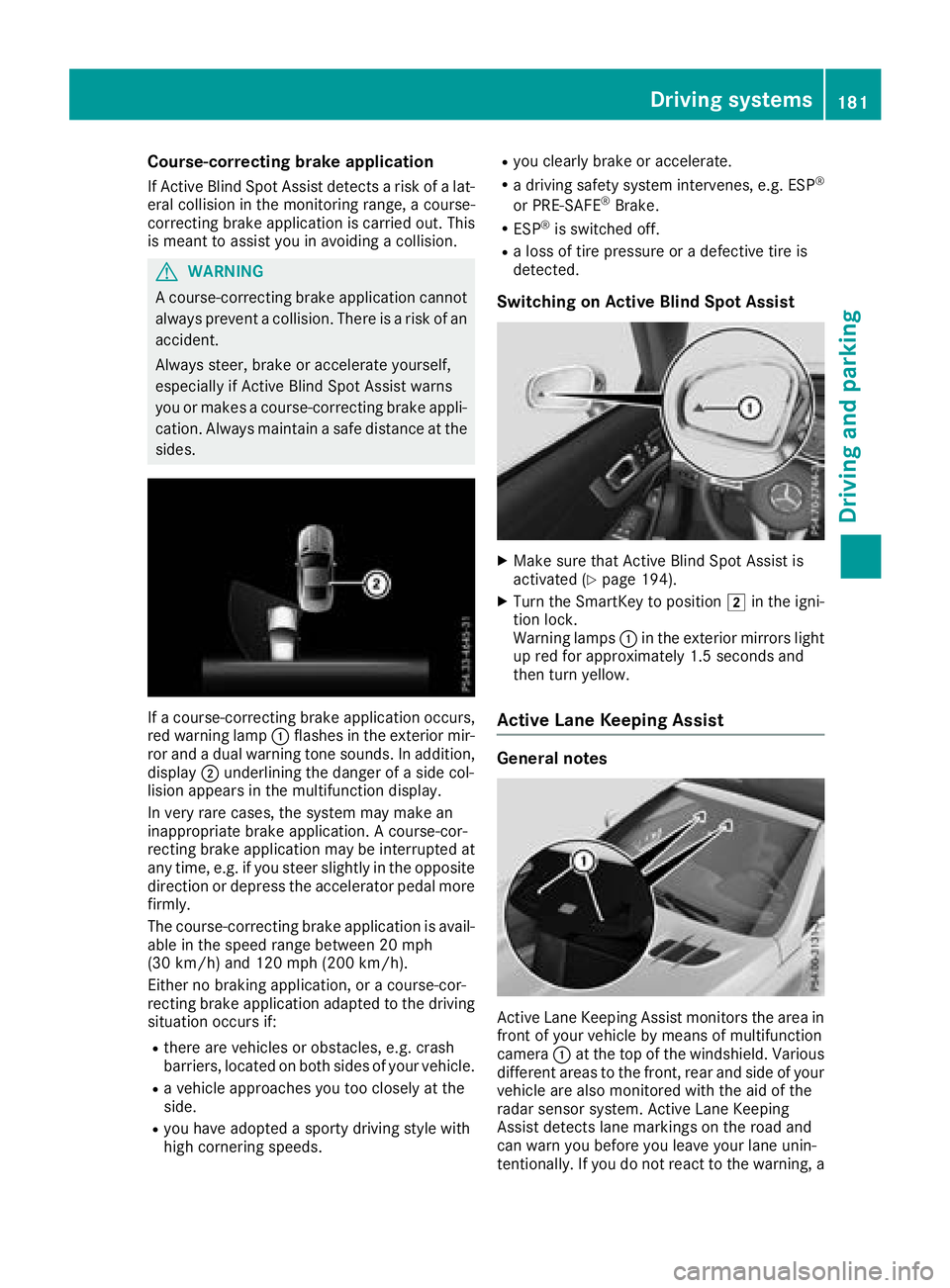 MERCEDES-BENZ SL ROADSTER 2018 Owners Manual Course-correcting brake application
If Active Blind Spot Assist detects a risk of a lat-
eral collision in the monitoring range, a course-
correcting brake application is carried out. This
is meant to MERCEDES-BENZ SL ROADSTER 2018 Owners Manual Course-correcting brake application
If Active Blind Spot Assist detects a risk of a lat-
eral collision in the monitoring range, a course-
correcting brake application is carried out. This
is meant to