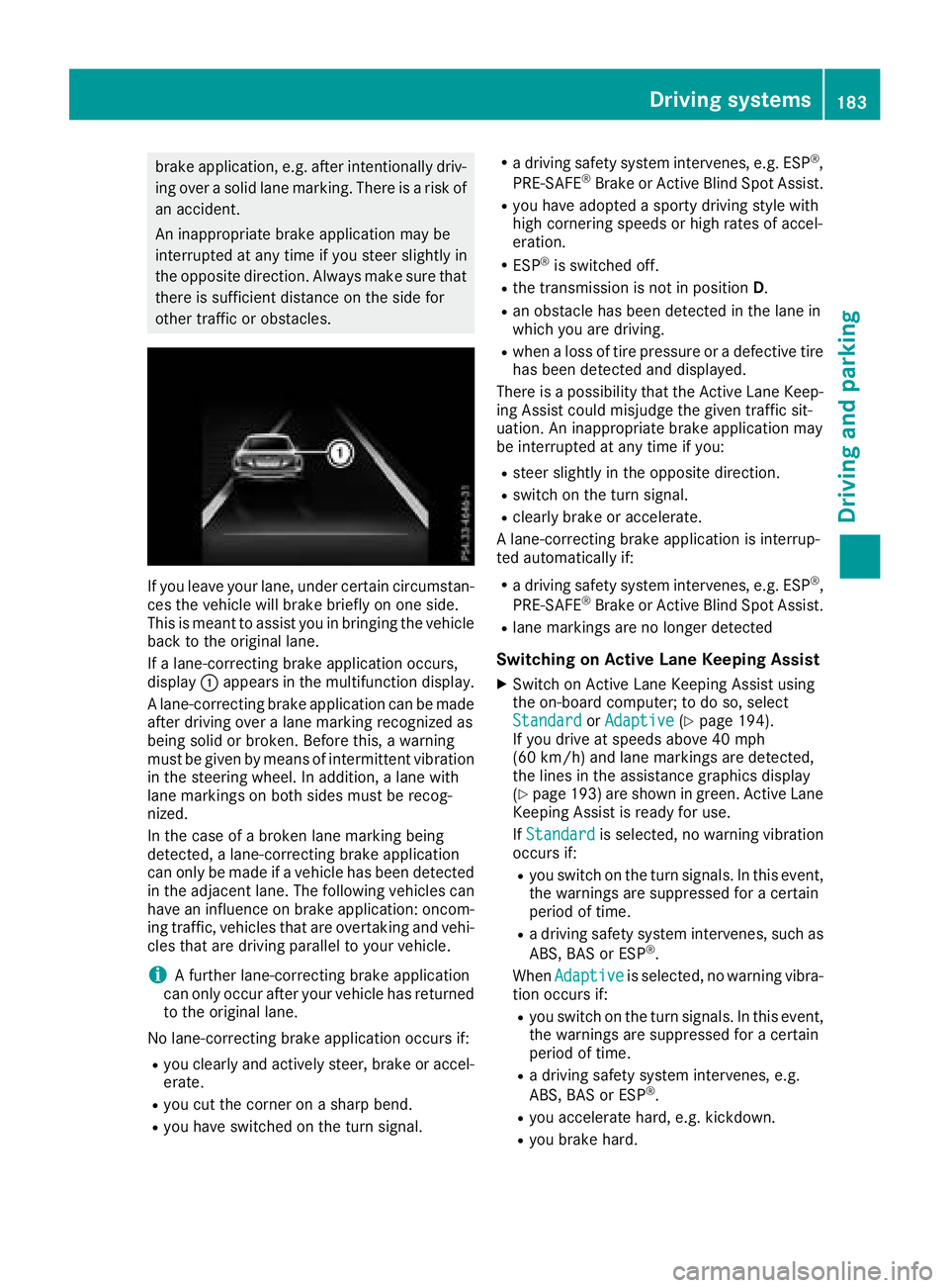 MERCEDES-BENZ SL ROADSTER 2018 Owners Manual brake application, e.g. after intentionally driv-
ing over a solid lane marking. There is a risk of
an accident.
An inappropriate brake application may be
interrupted at any time if you steer slightly MERCEDES-BENZ SL ROADSTER 2018 Owners Manual brake application, e.g. after intentionally driv-
ing over a solid lane marking. There is a risk of
an accident.
An inappropriate brake application may be
interrupted at any time if you steer slightly