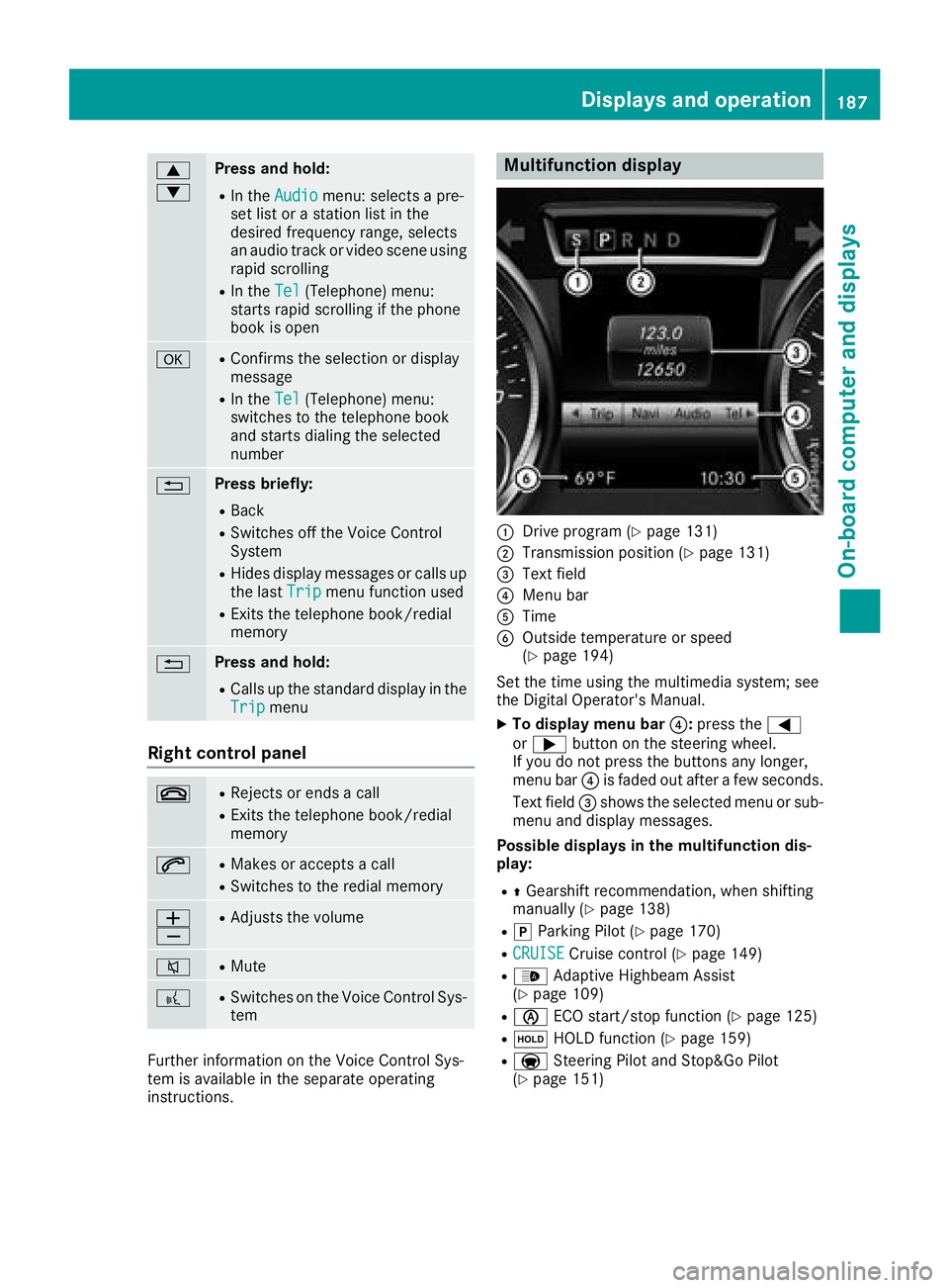 MERCEDES-BENZ SL ROADSTER 2018 Owners Manual 9
:Press and hold:
RIn theAudiomenu: selects a pre-
set list or a station list in the
desired frequency range, selects
an audio track or video scene using
rapid scrolling
RIn the Tel(Telephone) menu:
MERCEDES-BENZ SL ROADSTER 2018 Owners Manual 9
:Press and hold:
RIn theAudiomenu: selects a pre-
set list or a station list in the
desired frequency range, selects
an audio track or video scene using
rapid scrolling
RIn the Tel(Telephone) menu: