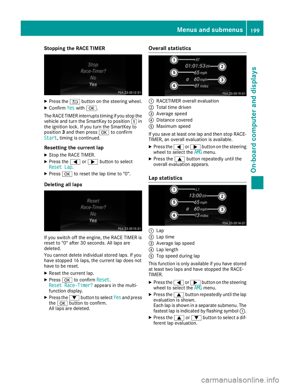 MERCEDES-BENZ SL ROADSTER 2018 Owners Manual Stopping the RACE TIMER
XPress the%button on the steering wheel.
XConfirm Yeswitha.
The RACE TIMER interrupts timing if you stop the
vehicle and turn the SmartKey to position 1in
the ignition lock. If MERCEDES-BENZ SL ROADSTER 2018 Owners Manual Stopping the RACE TIMER
XPress the%button on the steering wheel.
XConfirm Yeswitha.
The RACE TIMER interrupts timing if you stop the
vehicle and turn the SmartKey to position 1in
the ignition lock. If