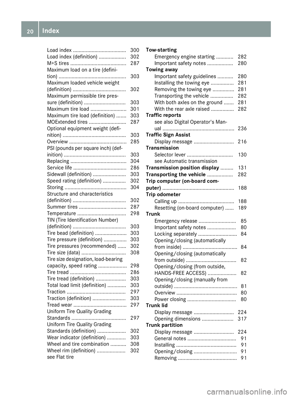 MERCEDES-BENZ SL ROADSTER 2018  Owners Manual Load index .....................................300
Load index (definition) ................... 302
M+S tires ....................................... 287
Maximum load on a tire (defini-
tion) ........