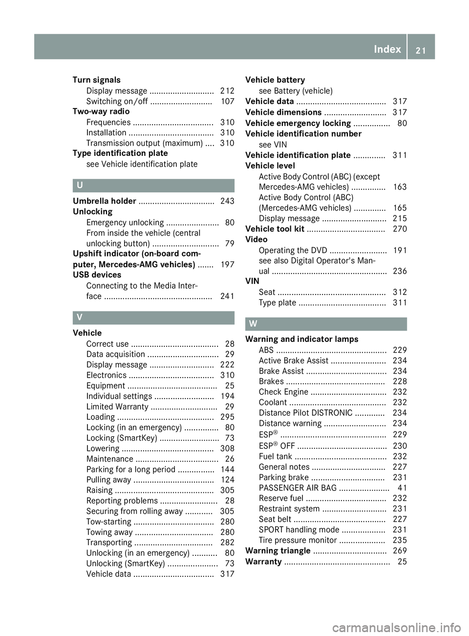 MERCEDES-BENZ SL ROADSTER 2018  Owners Manual Turn signalsDisplay message ............................ 212
Switching on/off ........................... 107
Two-way radio
Frequencies ................................... 310
Installation ...........