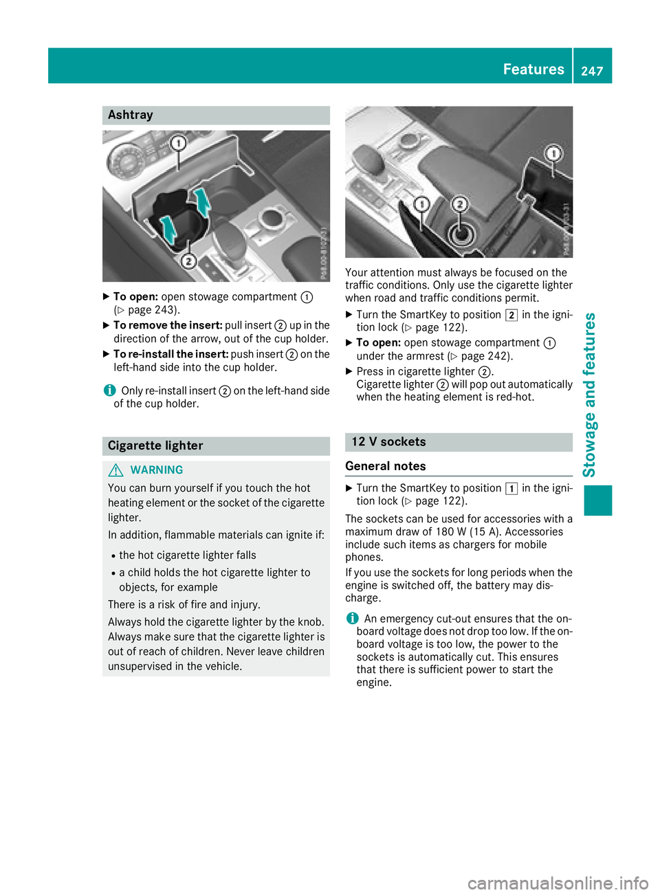MERCEDES-BENZ SL ROADSTER 2018  Owners Manual Ashtray
XTo open :open stowage compartmen t:
(Ypage 243).
XTo remove th einsert: pull insert ;up in th e
direction of th earrow, out of th ecup holder.
XTo re-install th einsert: push insert ;on th e
