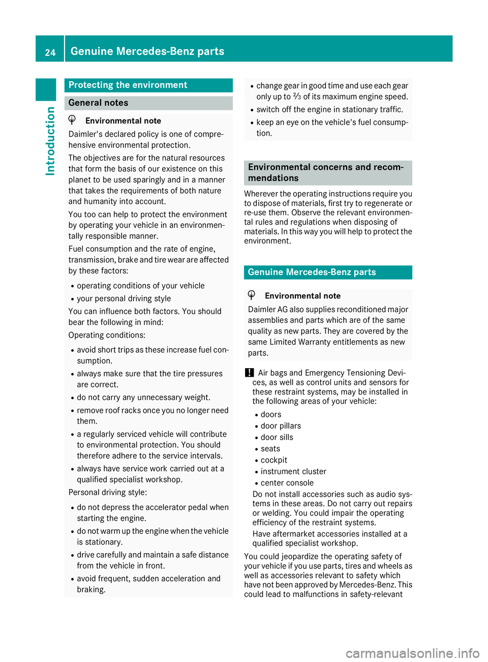 MERCEDES-BENZ SL ROADSTER 2018 Owners Guide Protecting the environment
General notes
HEnvironmental note
Daimler's declared policy is one of compre-
hensive environmental protection.
The objectives are for the natural resources
that form th