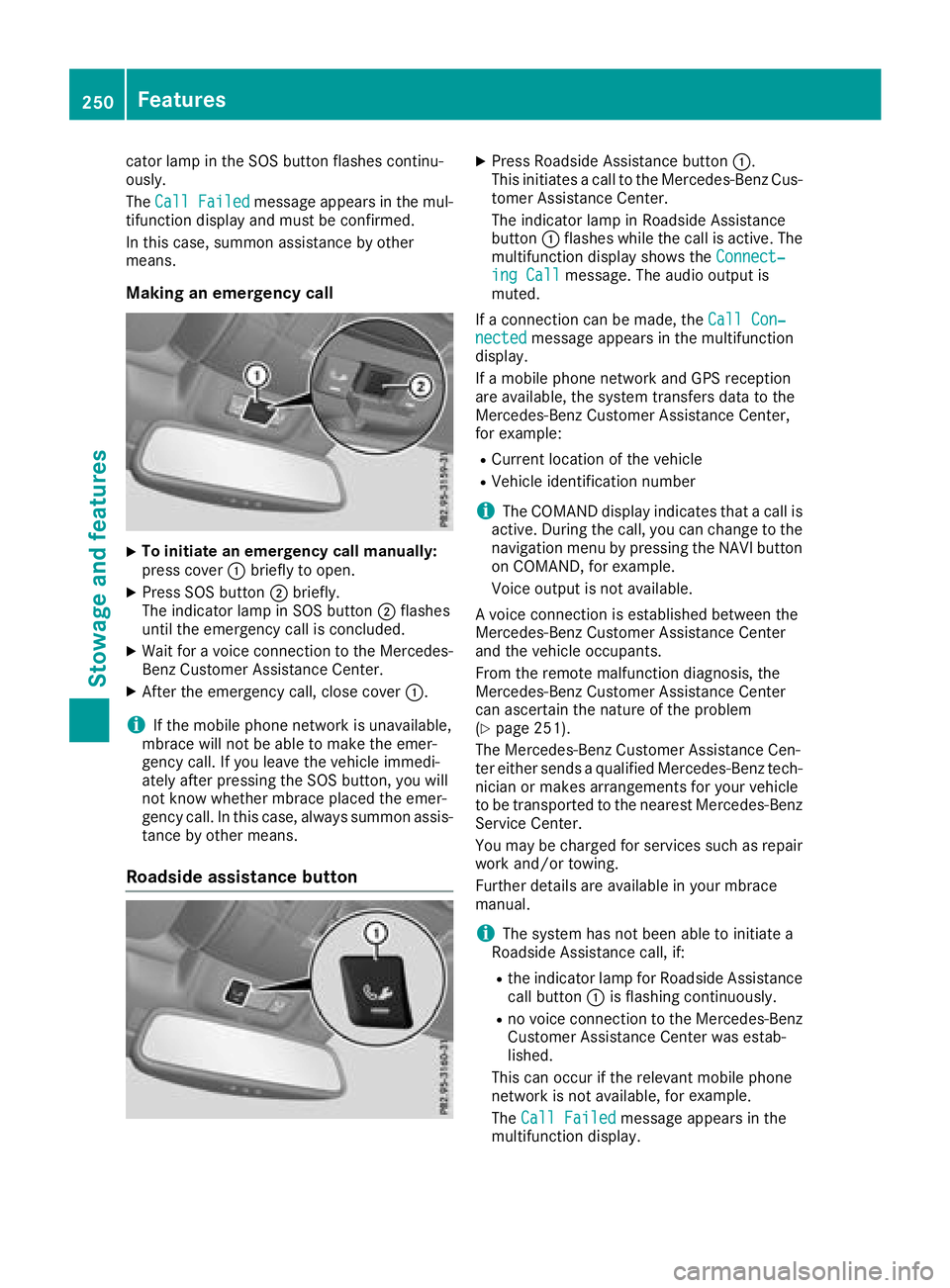 MERCEDES-BENZ SL ROADSTER 2018 Owners Manual cator lamp in the SOS button flashes continu-
ously.
TheCall Failed
message appears in the mul-
tifunction display and must be confirmed.
In this case, summon assistance by other
means.
Making an emer MERCEDES-BENZ SL ROADSTER 2018 Owners Manual cator lamp in the SOS button flashes continu-
ously.
TheCall Failed
message appears in the mul-
tifunction display and must be confirmed.
In this case, summon assistance by other
means.
Making an emer