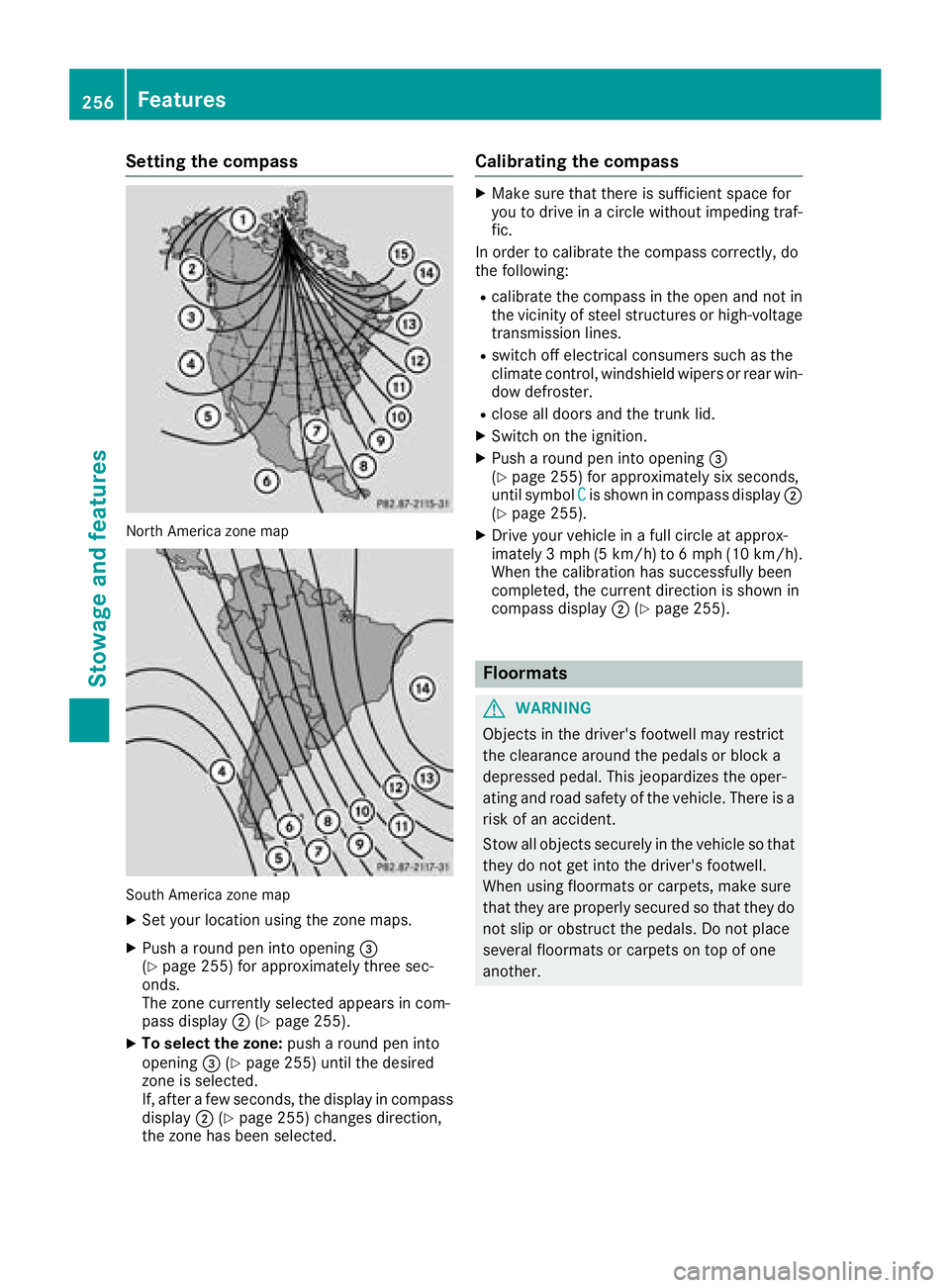 MERCEDES-BENZ SL ROADSTER 2018 Owners Manual Setting the compass
North America zone map
South America zone map
XSet your location using the zone maps.
XPush a round pen into opening=
(Ypage 255) for approximately three sec-
onds.
The zone curren MERCEDES-BENZ SL ROADSTER 2018 Owners Manual Setting the compass
North America zone map
South America zone map
XSet your location using the zone maps.
XPush a round pen into opening=
(Ypage 255) for approximately three sec-
onds.
The zone curren
