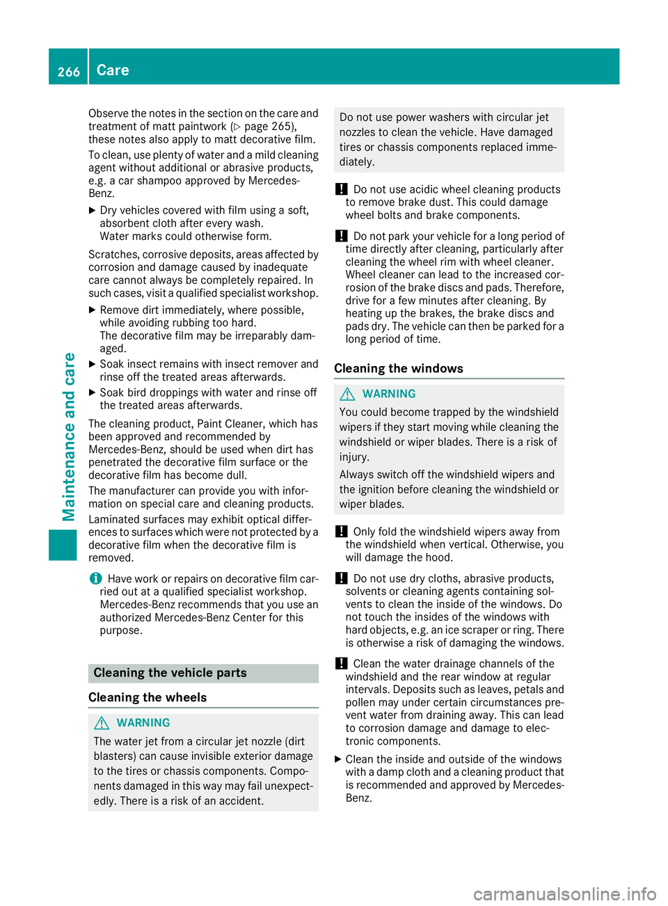 MERCEDES-BENZ SL ROADSTER 2018  Owners Manual Observe the notes in the section on the care and
treatment of matt paintwork (Ypage 265),
these notes also apply to matt decorative film.
To clean, use plenty of water and a mild cleaning
agent withou