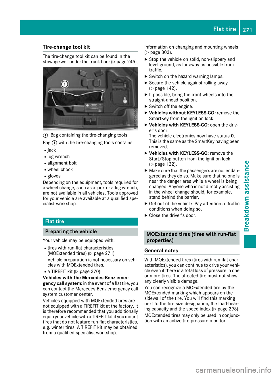 MERCEDES-BENZ SL ROADSTER 2018 Owners Manual Tire-change tool kit
The tire-change tool kit can be found in the
stowage well under the trunk floor (Ypage 245).
:Bag containing the tire-changing tools
Bag :with the tire-changing tools contains:
Rj MERCEDES-BENZ SL ROADSTER 2018 Owners Manual Tire-change tool kit
The tire-change tool kit can be found in the
stowage well under the trunk floor (Ypage 245).
:Bag containing the tire-changing tools
Bag :with the tire-changing tools contains:
Rj