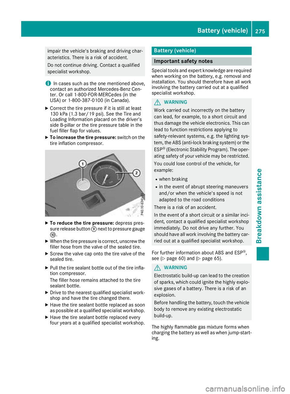 MERCEDES-BENZ SL ROADSTER 2018  Owners Manual impair the vehicle's braking and driving char-
acteristics. There is a risk of accident.
Do not continue driving. Contact a qualified
specialist workshop.
iIn cases such as the one mentioned above