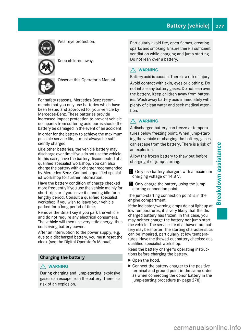 MERCEDES-BENZ SL ROADSTER 2018 Owners Manual Wear eye protection.
Keep children away.
Observe this Operator's Manual.
For safety reasons, Mercedes-Benz recom-
mends that you only use batteries which have
been tested and approved for your veh MERCEDES-BENZ SL ROADSTER 2018 Owners Manual Wear eye protection.
Keep children away.
Observe this Operator's Manual.
For safety reasons, Mercedes-Benz recom-
mends that you only use batteries which have
been tested and approved for your veh