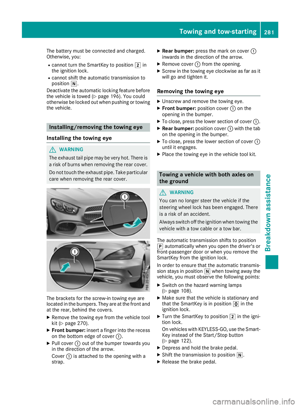 MERCEDES-BENZ SL ROADSTER 2018 Owners Manual The battery must be connected and charged.
Otherwise, you:
Rcannot turn the SmartKey to position2in
the ignition lock.
Rcannot shift the automatic transmission to
position i.
Deactivate the automatic MERCEDES-BENZ SL ROADSTER 2018 Owners Manual The battery must be connected and charged.
Otherwise, you:
Rcannot turn the SmartKey to position2in
the ignition lock.
Rcannot shift the automatic transmission to
position i.
Deactivate the automatic