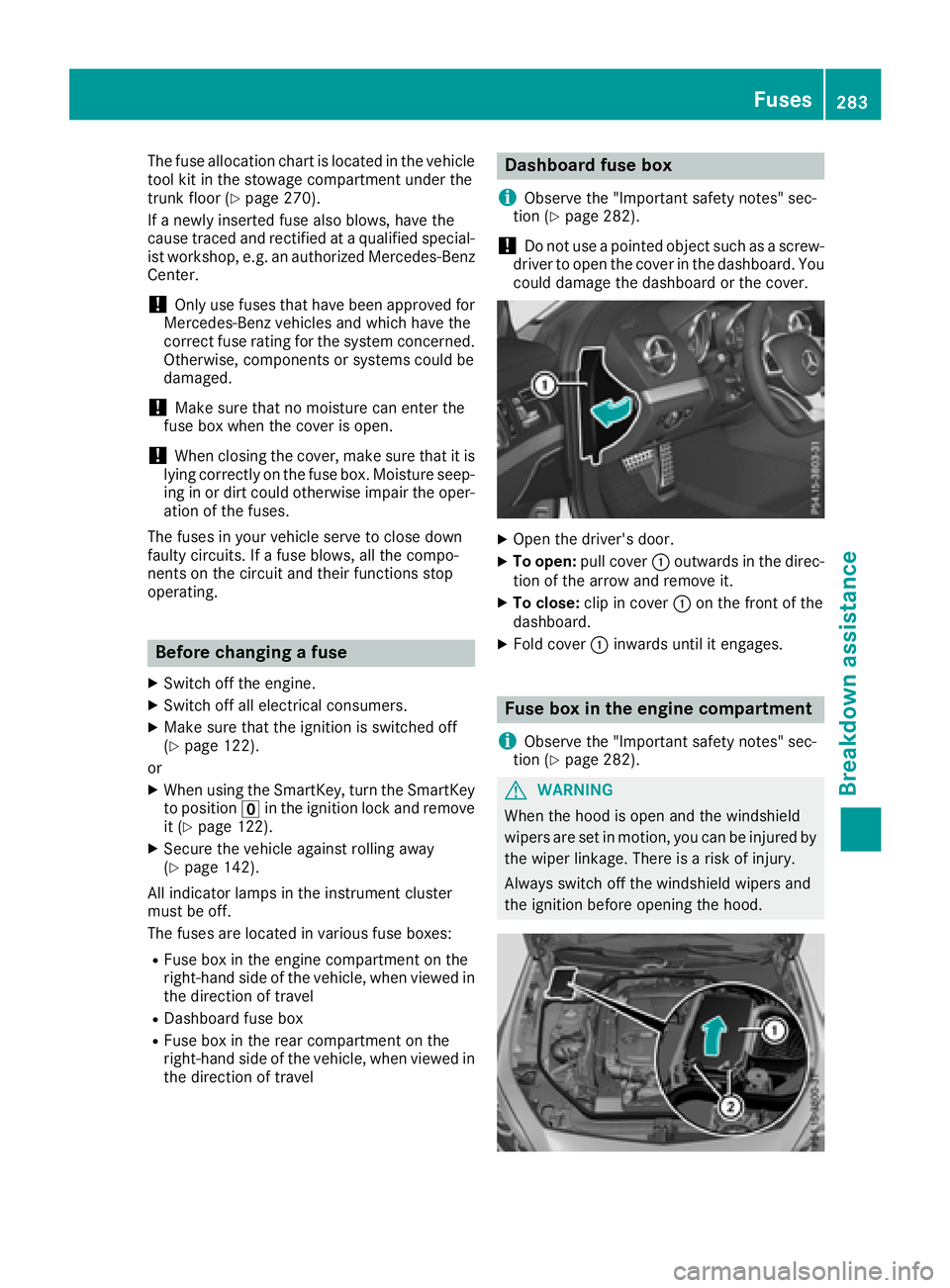 MERCEDES-BENZ SL ROADSTER 2018 Owners Manual The fuse allocation chart is located in the vehicle
tool kit in the stowage compartment under the
trunk floor (
Ypage 270).
If a newly inserted fuse also blows, have the
cause traced and rectified at MERCEDES-BENZ SL ROADSTER 2018 Owners Manual The fuse allocation chart is located in the vehicle
tool kit in the stowage compartment under the
trunk floor (
Ypage 270).
If a newly inserted fuse also blows, have the
cause traced and rectified at