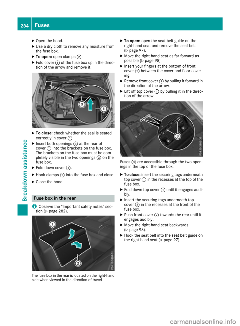 MERCEDES-BENZ SL ROADSTER 2018 Owners Manual XOpen the hood.
XUse a dry cloth to remove any moisture from
the fuse box.
XTo open:open clamps ;.
XFold cover:of the fuse box up in the direc-
tion of the arrow and remove it.
XTo close: check whethe MERCEDES-BENZ SL ROADSTER 2018 Owners Manual XOpen the hood.
XUse a dry cloth to remove any moisture from
the fuse box.
XTo open:open clamps ;.
XFold cover:of the fuse box up in the direc-
tion of the arrow and remove it.
XTo close: check whethe