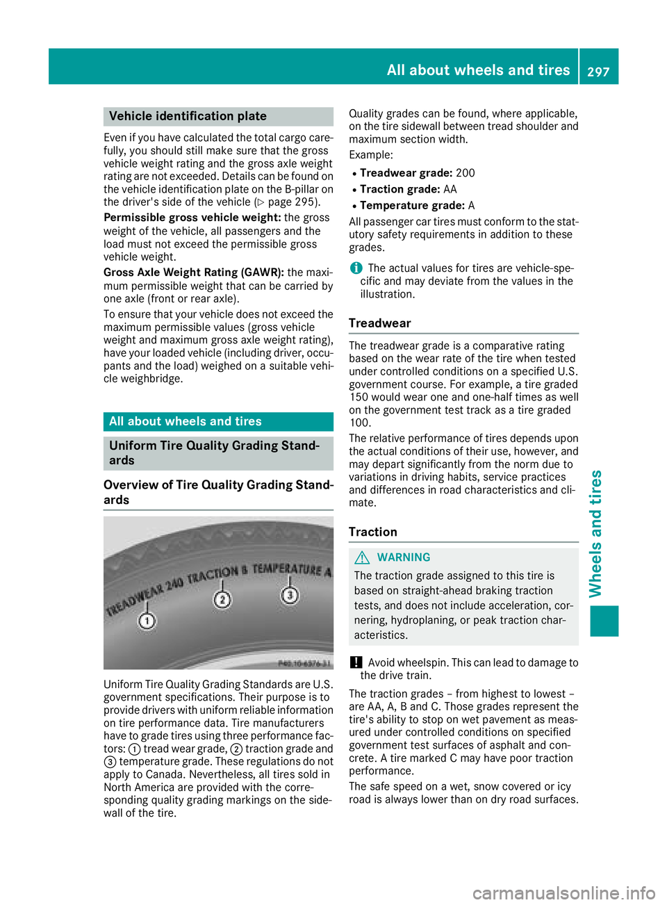 MERCEDES-BENZ SL ROADSTER 2018 Owners Manual Vehicle identification plate
Even if you have calculated the total cargo care-
fully, you should still make sure that the gross
vehicle weight rating and the gross axle weight
rating are not exceeded. MERCEDES-BENZ SL ROADSTER 2018 Owners Manual Vehicle identification plate
Even if you have calculated the total cargo care-
fully, you should still make sure that the gross
vehicle weight rating and the gross axle weight
rating are not exceeded.