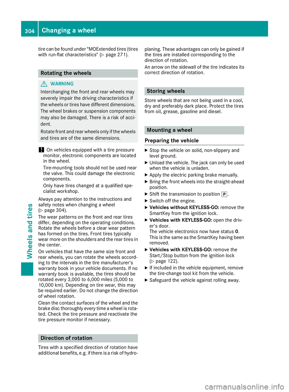 MERCEDES-BENZ SL ROADSTER 2018 Owners Manual tire can be found under "MOExtended tires (tires
with run-flat characteristics" (Ypage 271).
Rotating the wheels
GWARNING
Interchanging the front and rear wheels may
severely impair the drivin MERCEDES-BENZ SL ROADSTER 2018 Owners Manual tire can be found under "MOExtended tires (tires
with run-flat characteristics" (Ypage 271).
Rotating the wheels
GWARNING
Interchanging the front and rear wheels may
severely impair the drivin