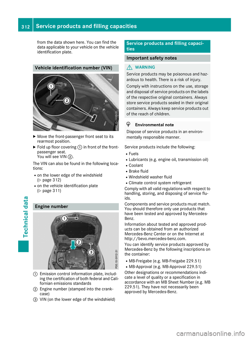 MERCEDES-BENZ SL ROADSTER 2018  Owners Manual from the data shown here. You can find the
data applicable to your vehicle on the vehicle
identification plate.
Vehicle identification number (VIN)
XMove the front-passenger front seat to its
rearmost