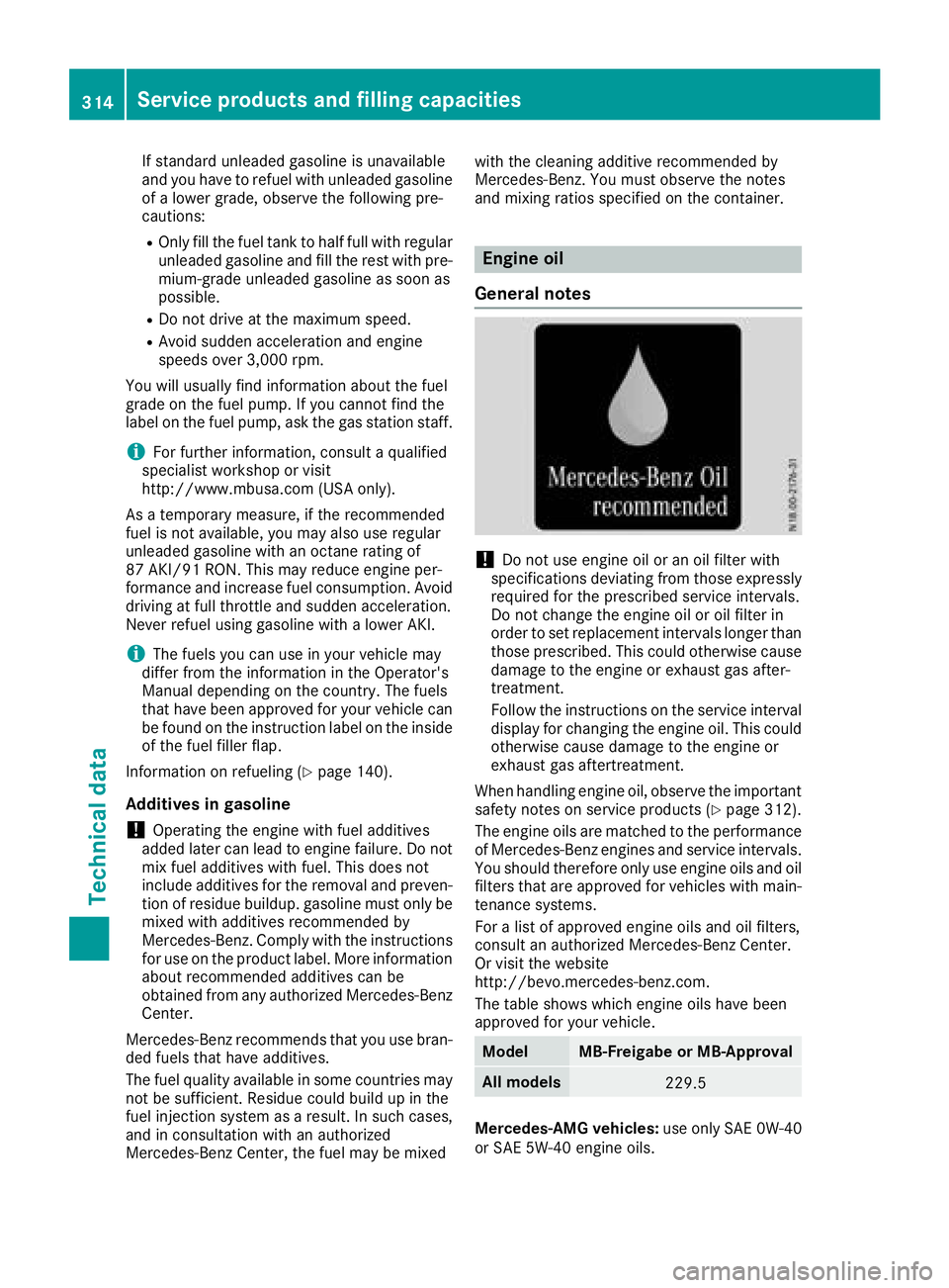 MERCEDES-BENZ SL ROADSTER 2018  Owners Manual If standard unleaded gasoline is unavailable
and you have to refuel with unleaded gasoline
of a lower grade, observe the following pre-
cautions:
ROnly fill the fuel tank to half full with regular unl
