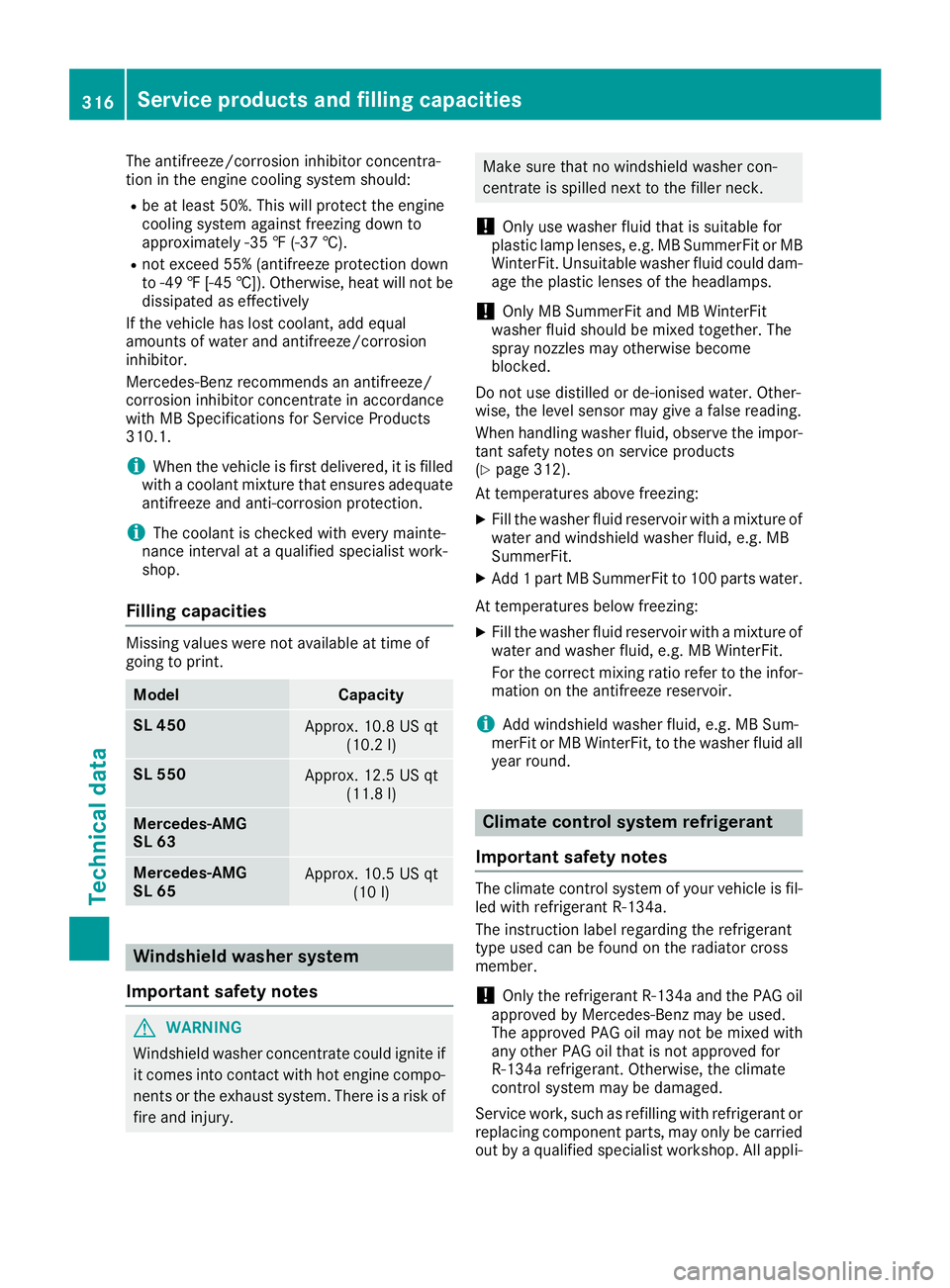 MERCEDES-BENZ SL ROADSTER 2018  Owners Manual The antifreeze/corrosion inhibitor concentra-
tion in the engine cooling system should:
Rbe at least 50%. This will protect the engine
cooling system against freezing down to
approximately -35 ‡ (-3