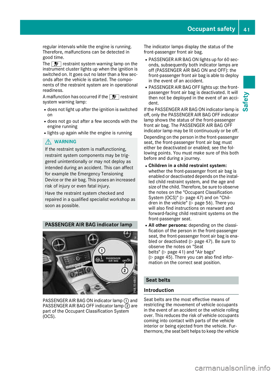 MERCEDES-BENZ SL ROADSTER 2018 Service Manual regular intervals while the engine is running.
Therefore, malfunctions can be detected in
good time.
The6 restraint system warning lamp on the
instrument cluster lights up when the ignition is
switche MERCEDES-BENZ SL ROADSTER 2018 Service Manual regular intervals while the engine is running.
Therefore, malfunctions can be detected in
good time.
The6 restraint system warning lamp on the
instrument cluster lights up when the ignition is
switche