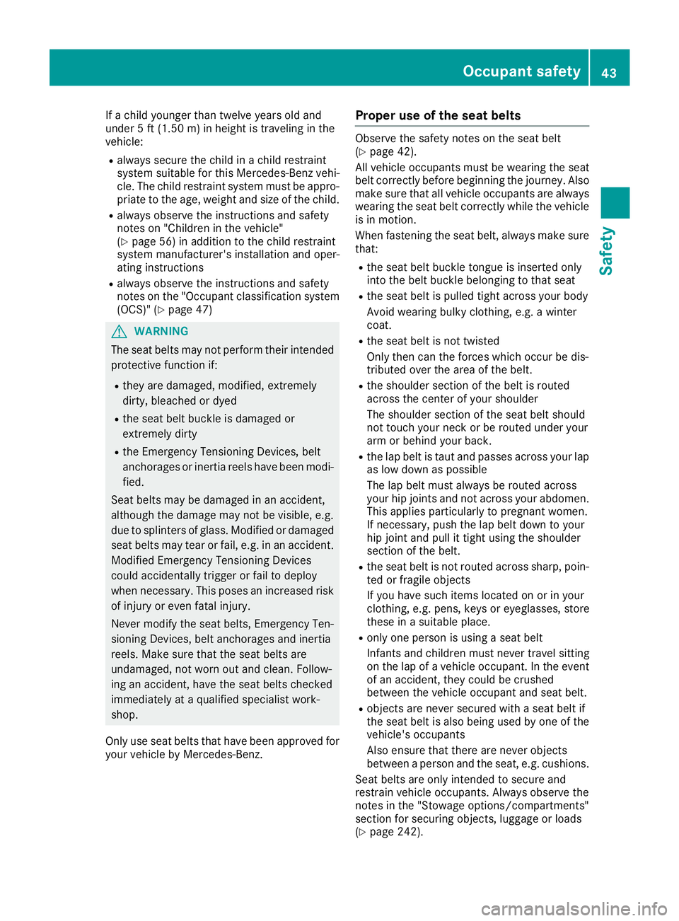 MERCEDES-BENZ SL ROADSTER 2018 Service Manual If a child younger than twelve years old and
under 5 ft (1.50m)in height is traveling in the
vehicle:
Ralways secure the child in a child restraint
system suitable for this Mercedes-Benz vehi-
cle. Th MERCEDES-BENZ SL ROADSTER 2018 Service Manual If a child younger than twelve years old and
under 5 ft (1.50m)in height is traveling in the
vehicle:
Ralways secure the child in a child restraint
system suitable for this Mercedes-Benz vehi-
cle. Th