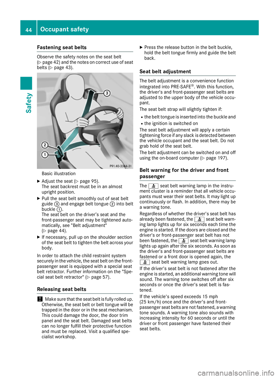 MERCEDES-BENZ SL ROADSTER 2018  Owners Manual Fastening seat belts
Observeth esafet ynote son th eseat belt
(Ypage 42 )and the notes on correct use of seat
belts (Ypage 43).
Basic illustration
XAdjust the seat (Ypage 95).
The seat backrest must b