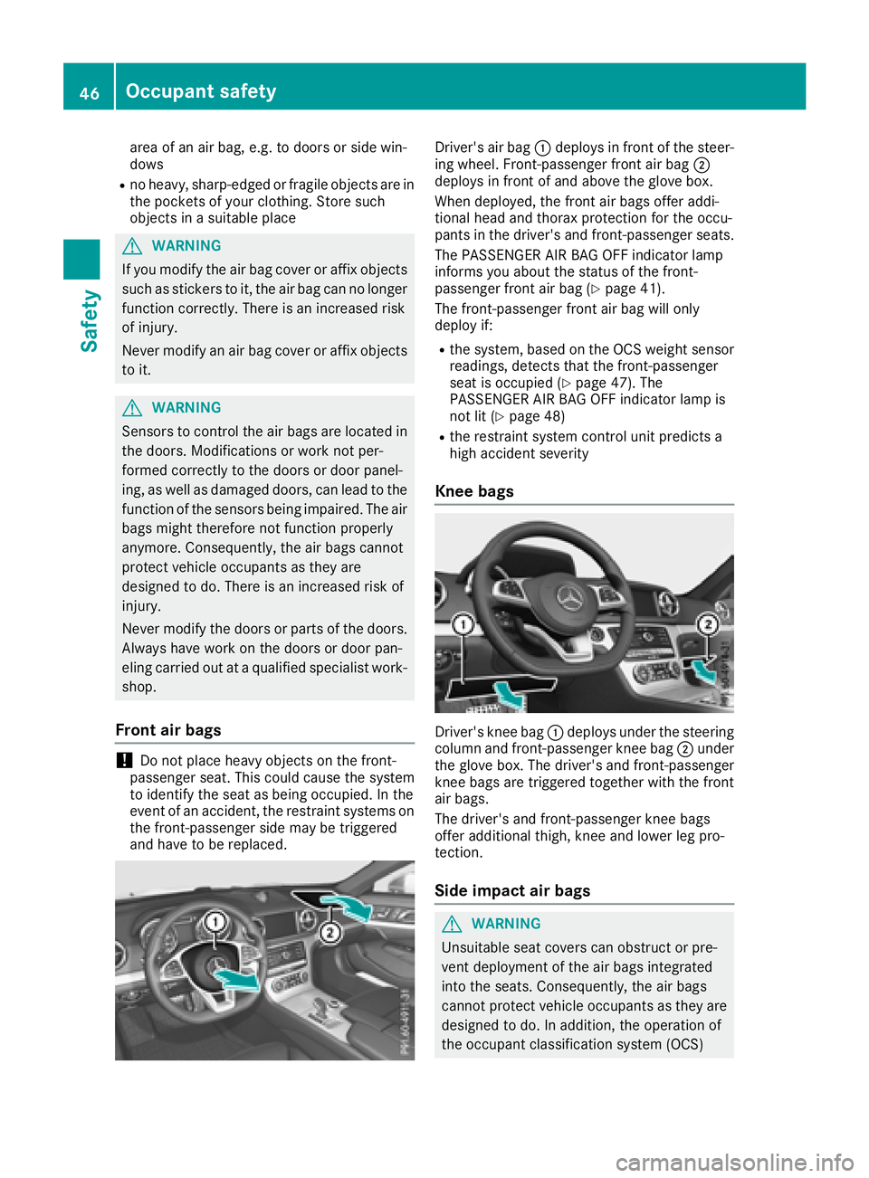 MERCEDES-BENZ SL ROADSTER 2018 Service Manual area of an air bag, e.g. to doors or side win-
dows
Rno heavy, sharp-edged or fragile objects are in
the pockets of your clothing. Store such
objects in a suitable place
GWARNING
If you modify the air MERCEDES-BENZ SL ROADSTER 2018 Service Manual area of an air bag, e.g. to doors or side win-
dows
Rno heavy, sharp-edged or fragile objects are in
the pockets of your clothing. Store such
objects in a suitable place
GWARNING
If you modify the air