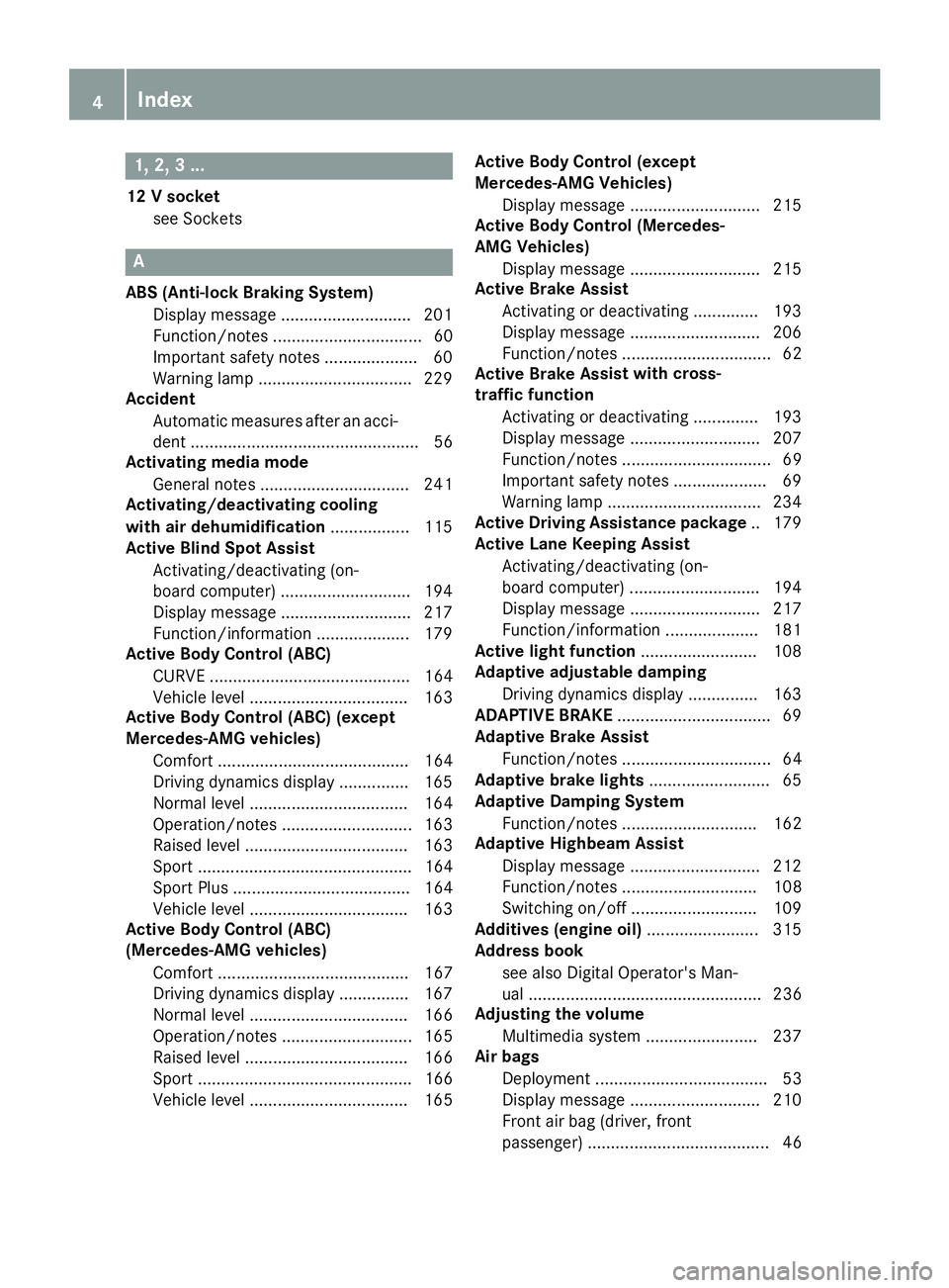 MERCEDES-BENZ SL ROADSTER 2018 Owners Manual 1, 2, 3 ...
12 V socketsee Sockets
A
ABS (Anti-lock Braking System)Display message ............................ 201
Function/notes ................................ 60
Important safety notes .......... MERCEDES-BENZ SL ROADSTER 2018 Owners Manual 1, 2, 3 ...
12 V socketsee Sockets
A
ABS (Anti-lock Braking System)Display message ............................ 201
Function/notes ................................ 60
Important safety notes ..........