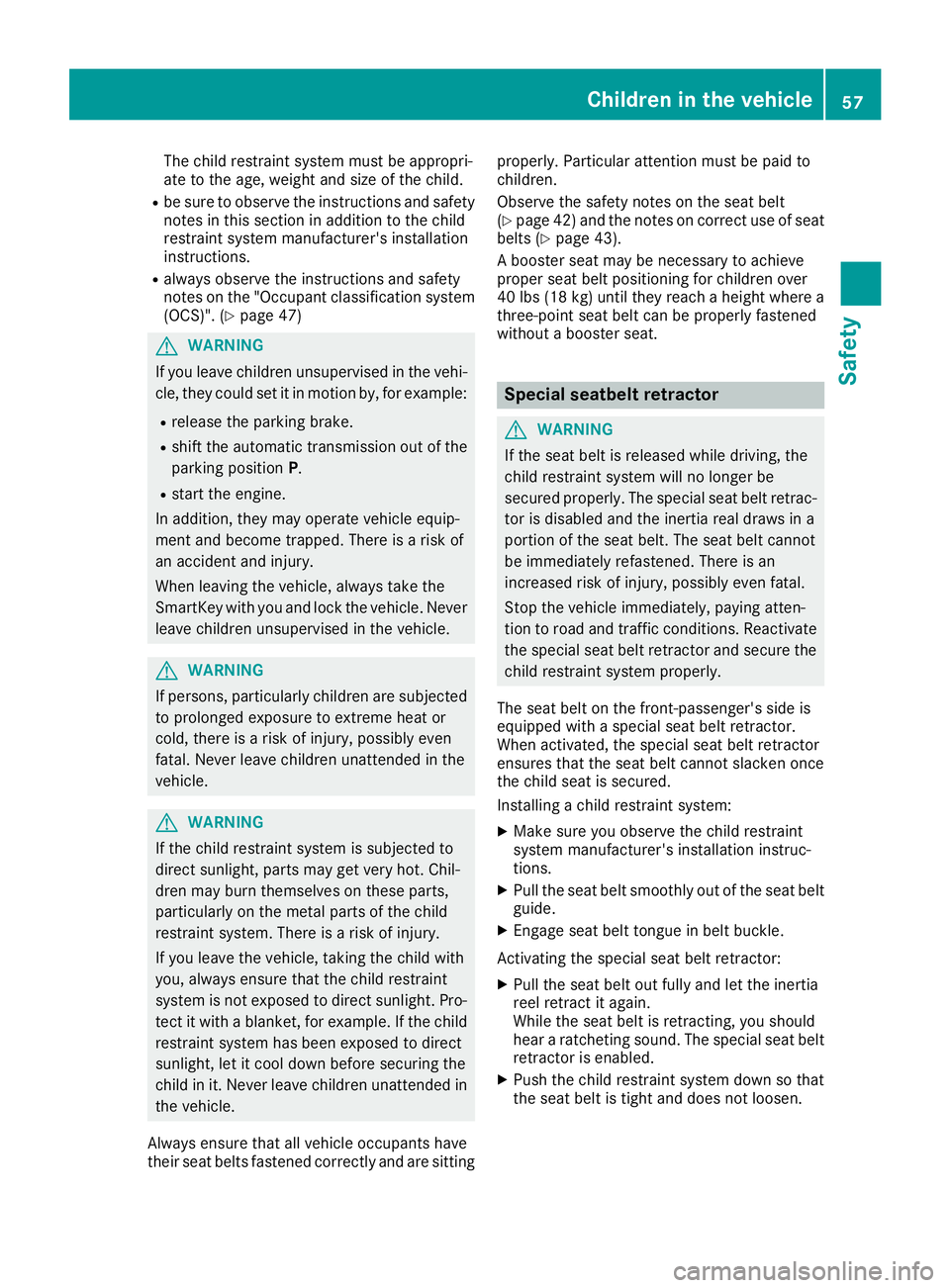 MERCEDES-BENZ SL ROADSTER 2018 Workshop Manual The child restraint system must be appropri-
ate to the age, weight and size of the child.
Rbe sure to observe the instructions and safetynotes in this section in addition to the child
restraint syste MERCEDES-BENZ SL ROADSTER 2018 Workshop Manual The child restraint system must be appropri-
ate to the age, weight and size of the child.
Rbe sure to observe the instructions and safetynotes in this section in addition to the child
restraint syste