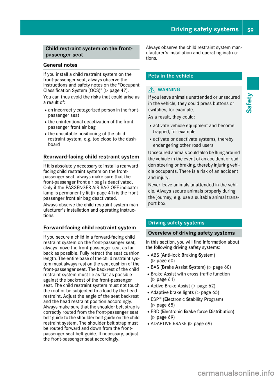 MERCEDES-BENZ SL ROADSTER 2018 Repair Manual Child restraint system on the front-
passenger seat
General notes
If you install a child restraint system on the
front-passenger seat, always observe the
instructions and safety notes on the "Occu MERCEDES-BENZ SL ROADSTER 2018 Repair Manual Child restraint system on the front-
passenger seat
General notes
If you install a child restraint system on the
front-passenger seat, always observe the
instructions and safety notes on the "Occu