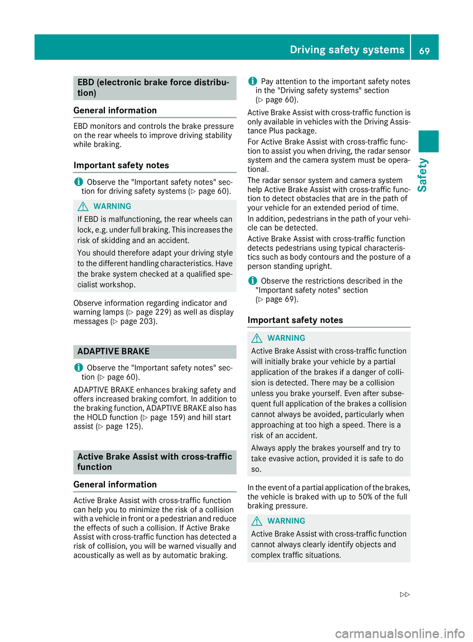 MERCEDES-BENZ SL ROADSTER 2018 Manual PDF EBD (electronic brake force distribu-
tion)
General information
EBD monitors and controls the brake pressure
on the rear wheels to improve driving stability
while braking.
Important safety notes
iObse MERCEDES-BENZ SL ROADSTER 2018 Manual PDF EBD (electronic brake force distribu-
tion)
General information
EBD monitors and controls the brake pressure
on the rear wheels to improve driving stability
while braking.
Important safety notes
iObse