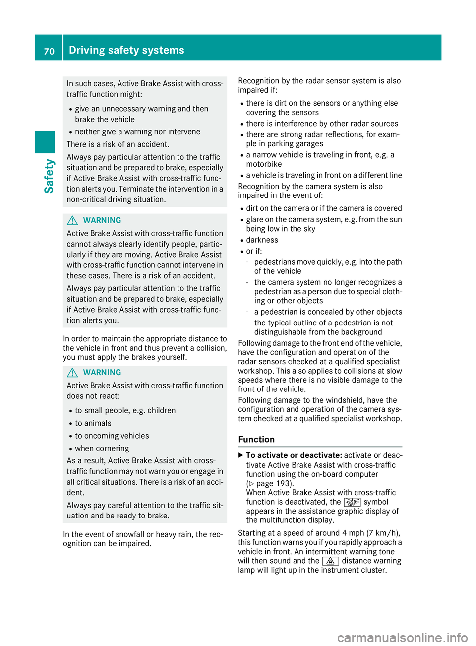 MERCEDES-BENZ SL ROADSTER 2018 Manual PDF In such cases, Active Brake Assist with cross-
traffic function might:
Rgive an unnecessary warning and then
brake the vehicle
Rneither give a warning nor intervene
There is a risk of an accident.
Alw MERCEDES-BENZ SL ROADSTER 2018 Manual PDF In such cases, Active Brake Assist with cross-
traffic function might:
Rgive an unnecessary warning and then
brake the vehicle
Rneither give a warning nor intervene
There is a risk of an accident.
Alw