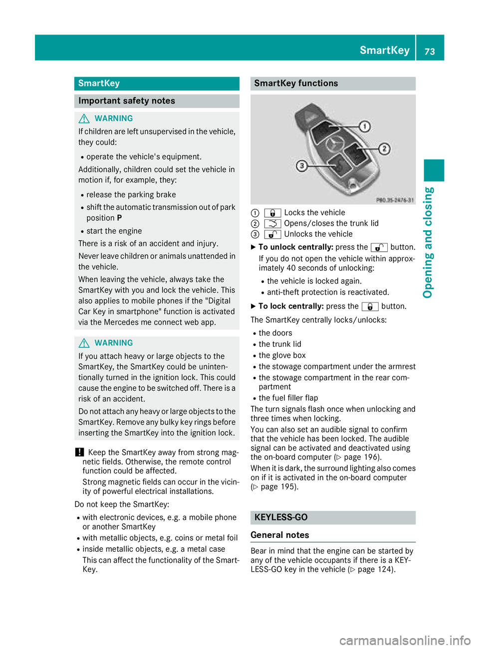 MERCEDES-BENZ SL ROADSTER 2018 Owners Manual SmartKey
Important safety notes
GWARNING
If children are left unsupervised in the vehicle,
they could:
Roperate the vehicle's equipment.
Additionally, children could set the vehicle in
motion if, MERCEDES-BENZ SL ROADSTER 2018 Owners Manual SmartKey
Important safety notes
GWARNING
If children are left unsupervised in the vehicle,
they could:
Roperate the vehicle's equipment.
Additionally, children could set the vehicle in
motion if,