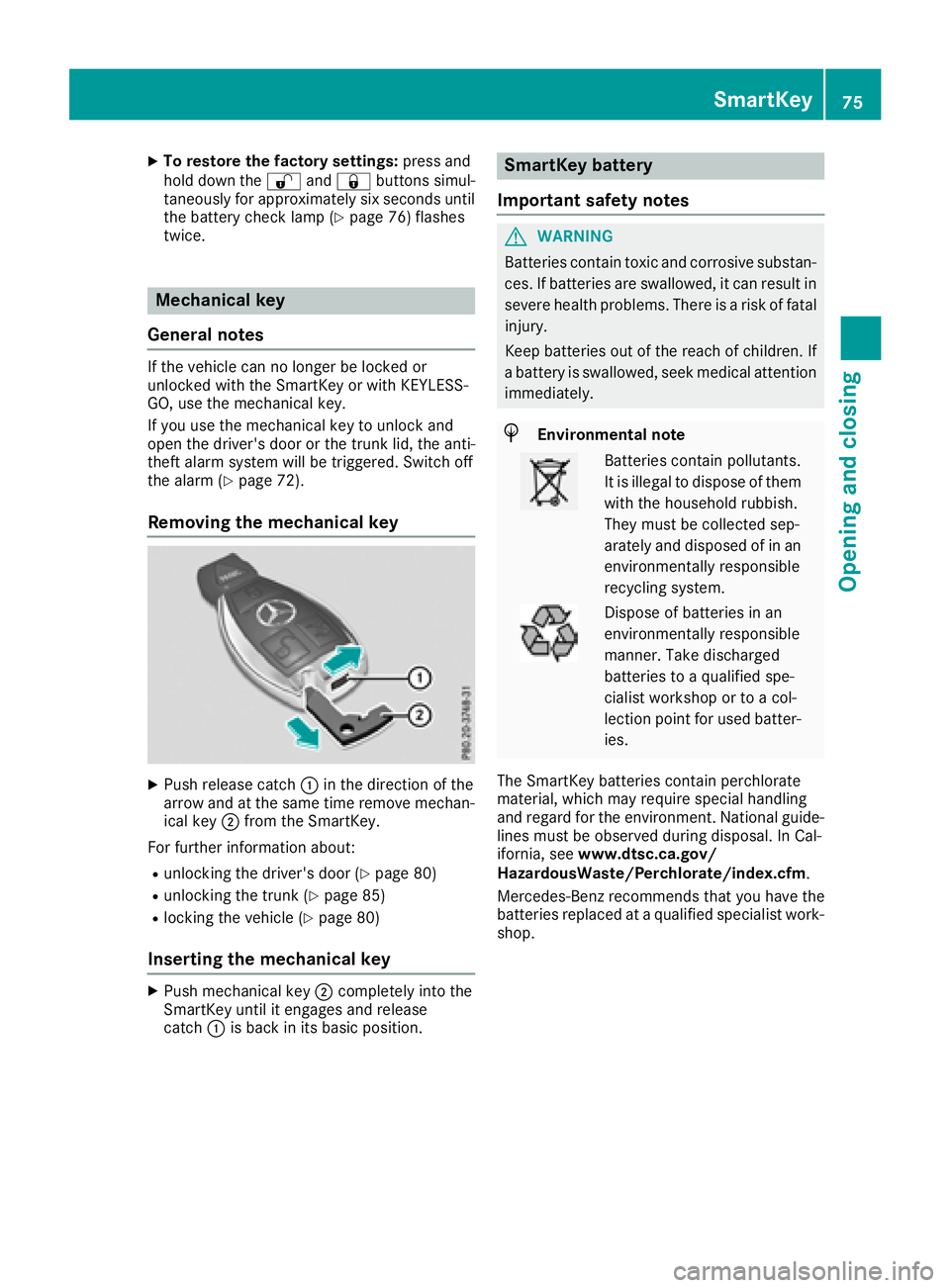MERCEDES-BENZ SL ROADSTER 2018 Owners Manual XTo restore the factory settings:press and
hold down the %and& buttons simul-
taneously for approximately six seconds until
the battery check lamp (
Ypage 76) flashes
twice.
Mechanical key
General not MERCEDES-BENZ SL ROADSTER 2018 Owners Manual XTo restore the factory settings:press and
hold down the %and& buttons simul-
taneously for approximately six seconds until
the battery check lamp (
Ypage 76) flashes
twice.
Mechanical key
General not