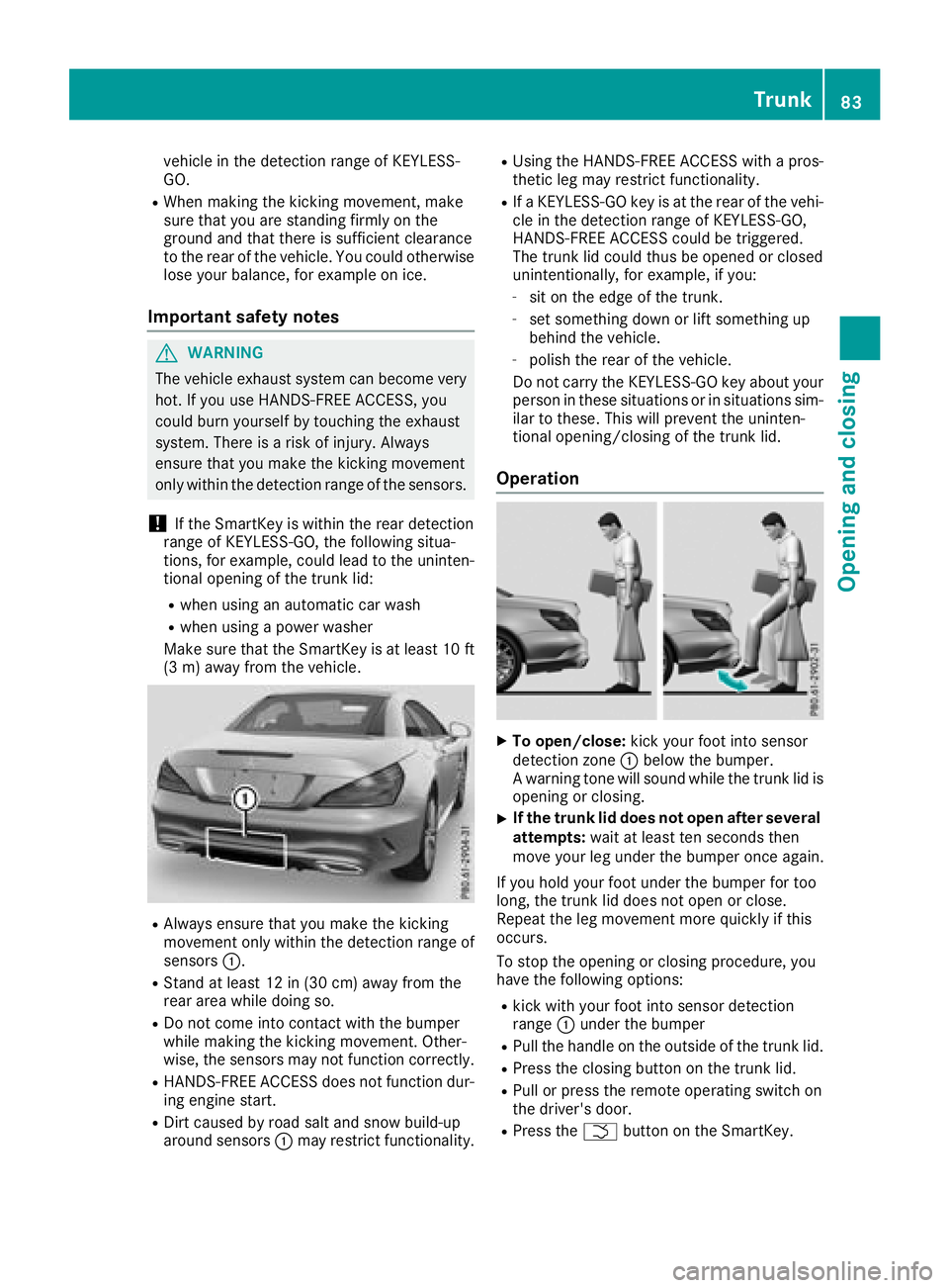 MERCEDES-BENZ SL ROADSTER 2018 Manual Online vehicle in the detection range of KEYLESS-
GO.
RWhen making the kicking movement, make
sure that you are standing firmly on the
ground and that there is sufficient clearance
to the rear of the vehicle MERCEDES-BENZ SL ROADSTER 2018 Manual Online vehicle in the detection range of KEYLESS-
GO.
RWhen making the kicking movement, make
sure that you are standing firmly on the
ground and that there is sufficient clearance
to the rear of the vehicle