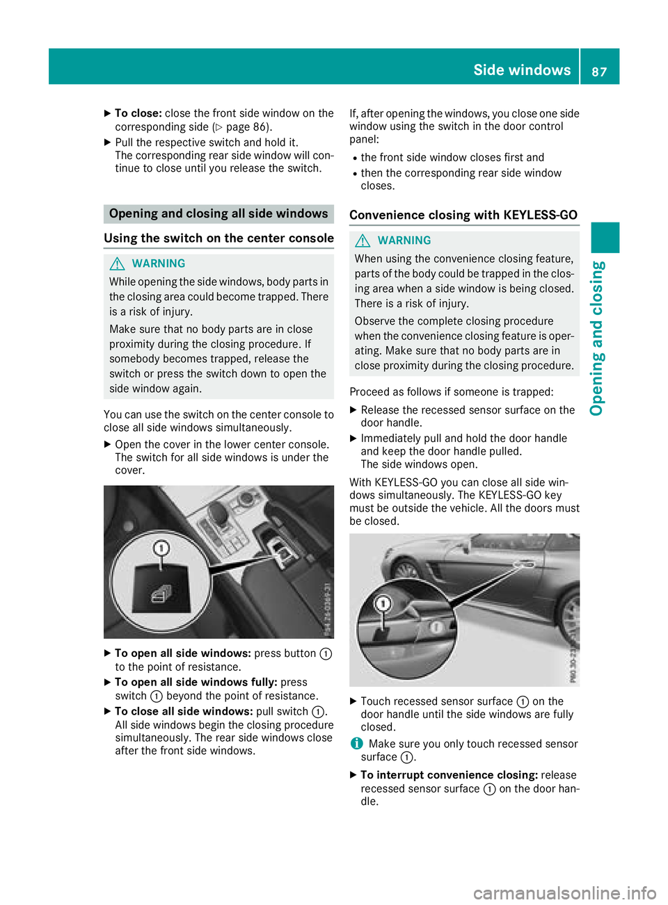 MERCEDES-BENZ SL ROADSTER 2018 Manual Online XTo close:close the front side window on the
corresponding side (Ypage 86).
XPull the respective switch and hold it.
The corresponding rear side window will con- tinue to close until you release the s MERCEDES-BENZ SL ROADSTER 2018 Manual Online XTo close:close the front side window on the
corresponding side (Ypage 86).
XPull the respective switch and hold it.
The corresponding rear side window will con- tinue to close until you release the s