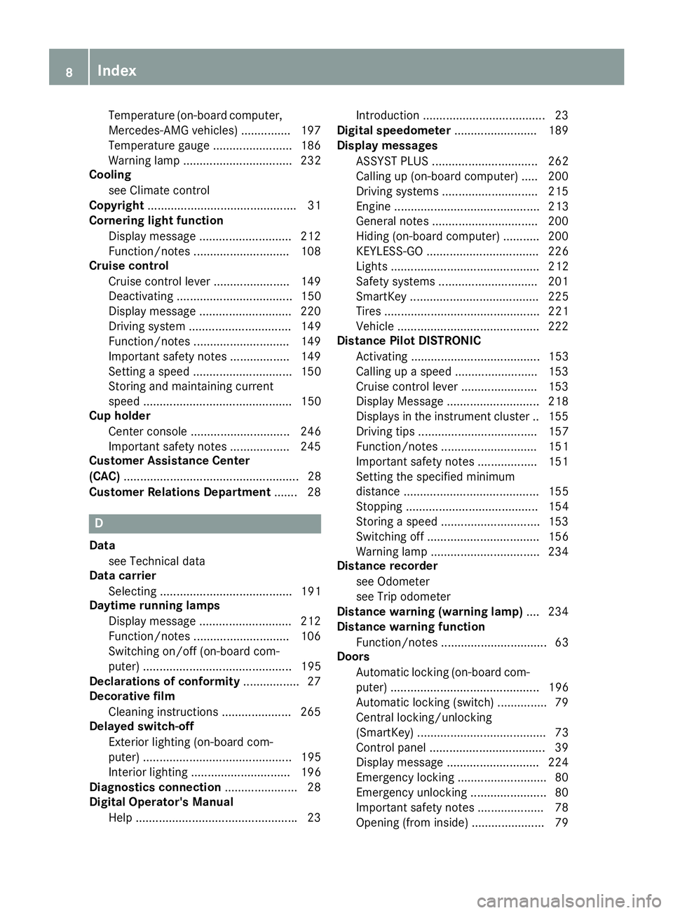 MERCEDES-BENZ SL ROADSTER 2018  Owners Manual Temperature (on-board computer,
Mercedes-AMG vehicles) ............... 197
Temperature gauge ........................ 186
Warning lamp ................................. 232
Cooling
see Climate control