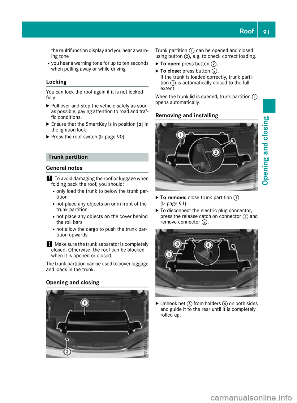 MERCEDES-BENZ SL ROADSTER 2018 Owners Manual the multifunction display and you hear a warn-
ing tone
Ryou hear a warning tone for up to ten seconds
when pulling away or while driving
Locking
You can lock the roof again if it is not locked
fully. MERCEDES-BENZ SL ROADSTER 2018 Owners Manual the multifunction display and you hear a warn-
ing tone
Ryou hear a warning tone for up to ten seconds
when pulling away or while driving
Locking
You can lock the roof again if it is not locked
fully.