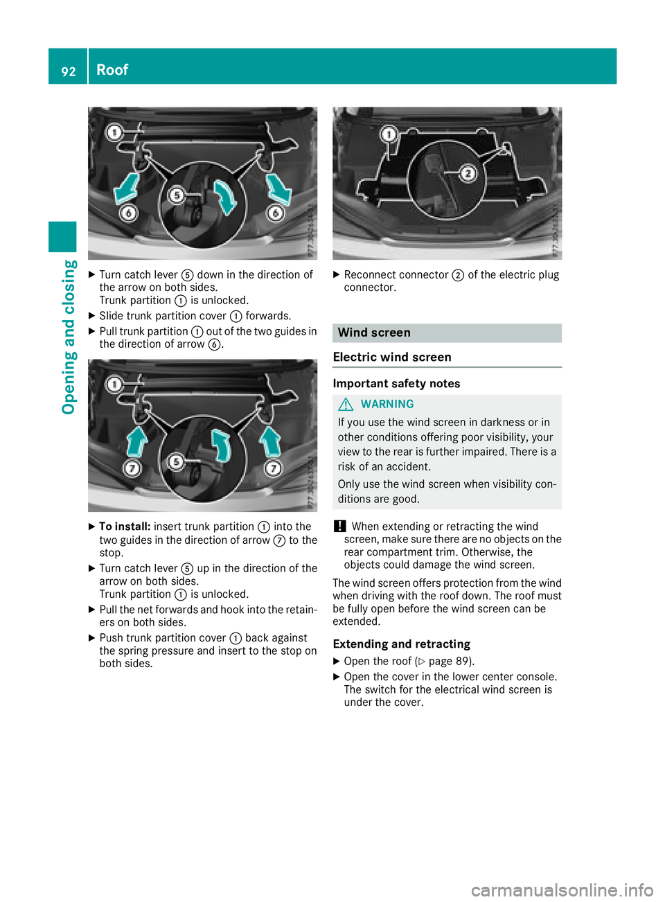 MERCEDES-BENZ SL ROADSTER 2018 Owners Manual XTurn catch leverAdown in the direction of
the arrow on both sides.
Trunk partition :is unlocked.
XSlide trunk partition cover :forwards.
XPull trunk partition :out of the two guides in
the direction MERCEDES-BENZ SL ROADSTER 2018 Owners Manual XTurn catch leverAdown in the direction of
the arrow on both sides.
Trunk partition :is unlocked.
XSlide trunk partition cover :forwards.
XPull trunk partition :out of the two guides in
the direction