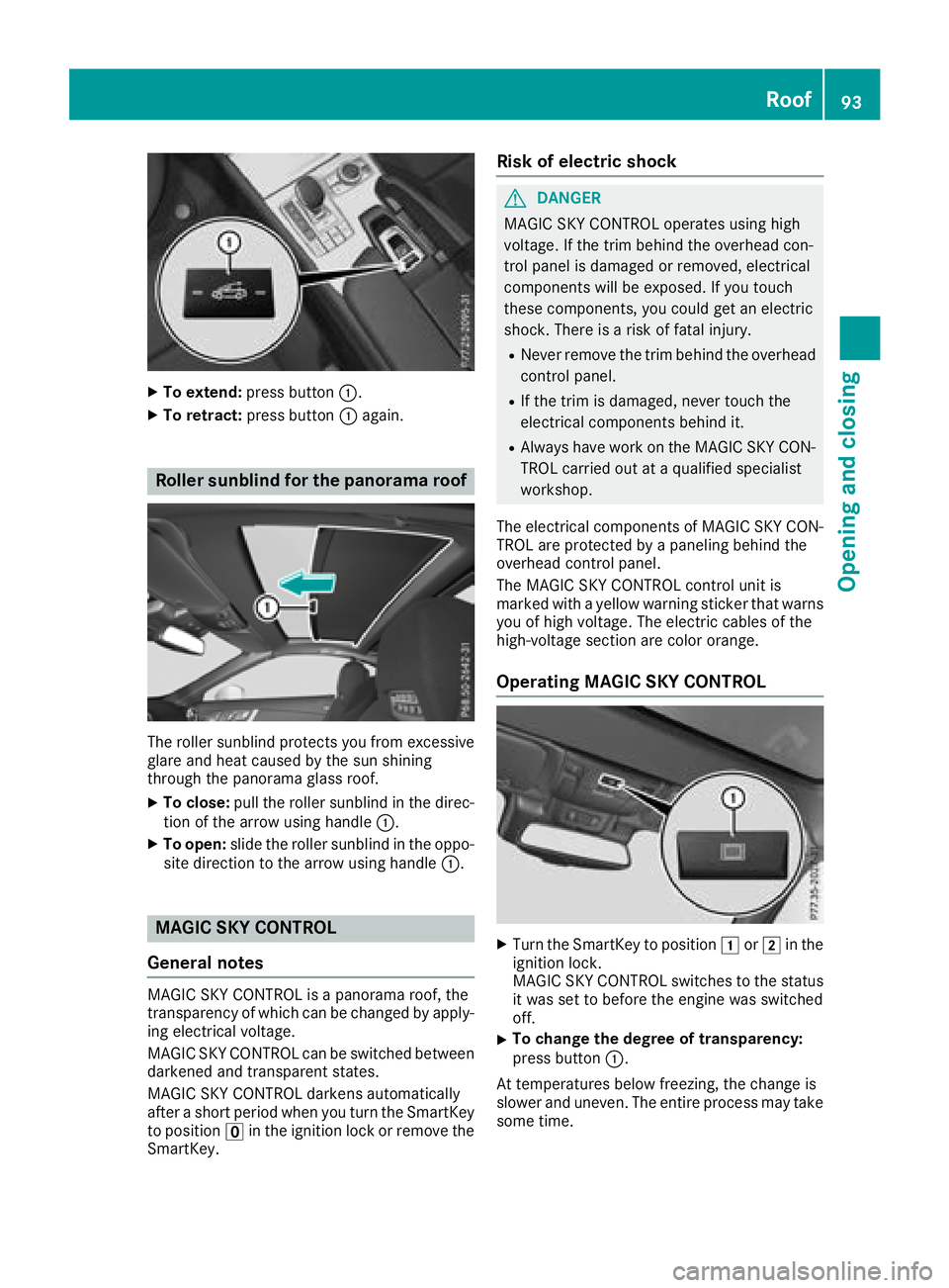 MERCEDES-BENZ SL ROADSTER 2018 Owners Manual XTo extend:press button :.
XTo retract:press button :again.
Roller sunblind for the panorama roof
The roller sunblind protects you from excessive
glare and heat caused by the sun shining
through the p MERCEDES-BENZ SL ROADSTER 2018 Owners Manual XTo extend:press button :.
XTo retract:press button :again.
Roller sunblind for the panorama roof
The roller sunblind protects you from excessive
glare and heat caused by the sun shining
through the p