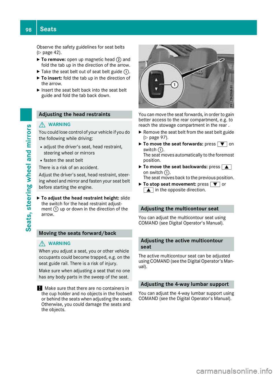 MERCEDES-BENZ SL ROADSTER 2018 Owners Manual Observe the safety guidelines for seat belts
(Ypage 42).
XTo remove:open up magnetic head ;and
fold the tab up in the direction of the arrow.
XTake the seat belt out of seat belt guide :.
XTo insert:f MERCEDES-BENZ SL ROADSTER 2018 Owners Manual Observe the safety guidelines for seat belts
(Ypage 42).
XTo remove:open up magnetic head ;and
fold the tab up in the direction of the arrow.
XTake the seat belt out of seat belt guide :.
XTo insert:f