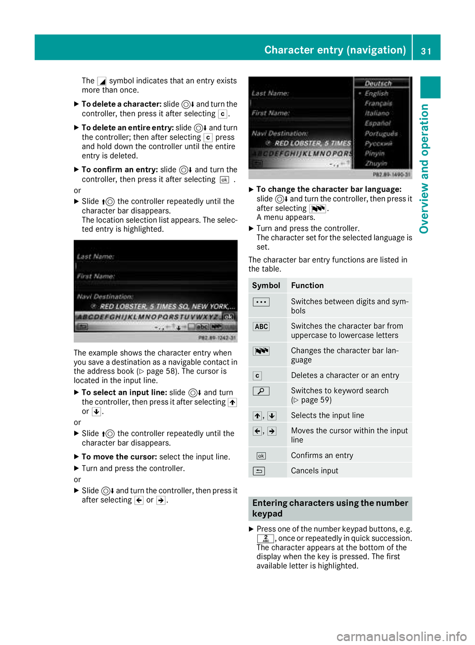 MERCEDES-BENZ SL ROADSTER 2018  COMAND Manual TheGsymbol indicates that an entry exists
more than once.
XTo delete a character: slide6and turn the
controller, then press it after selecting F.
XTo delete an entire entry:slide6and turn
the controll