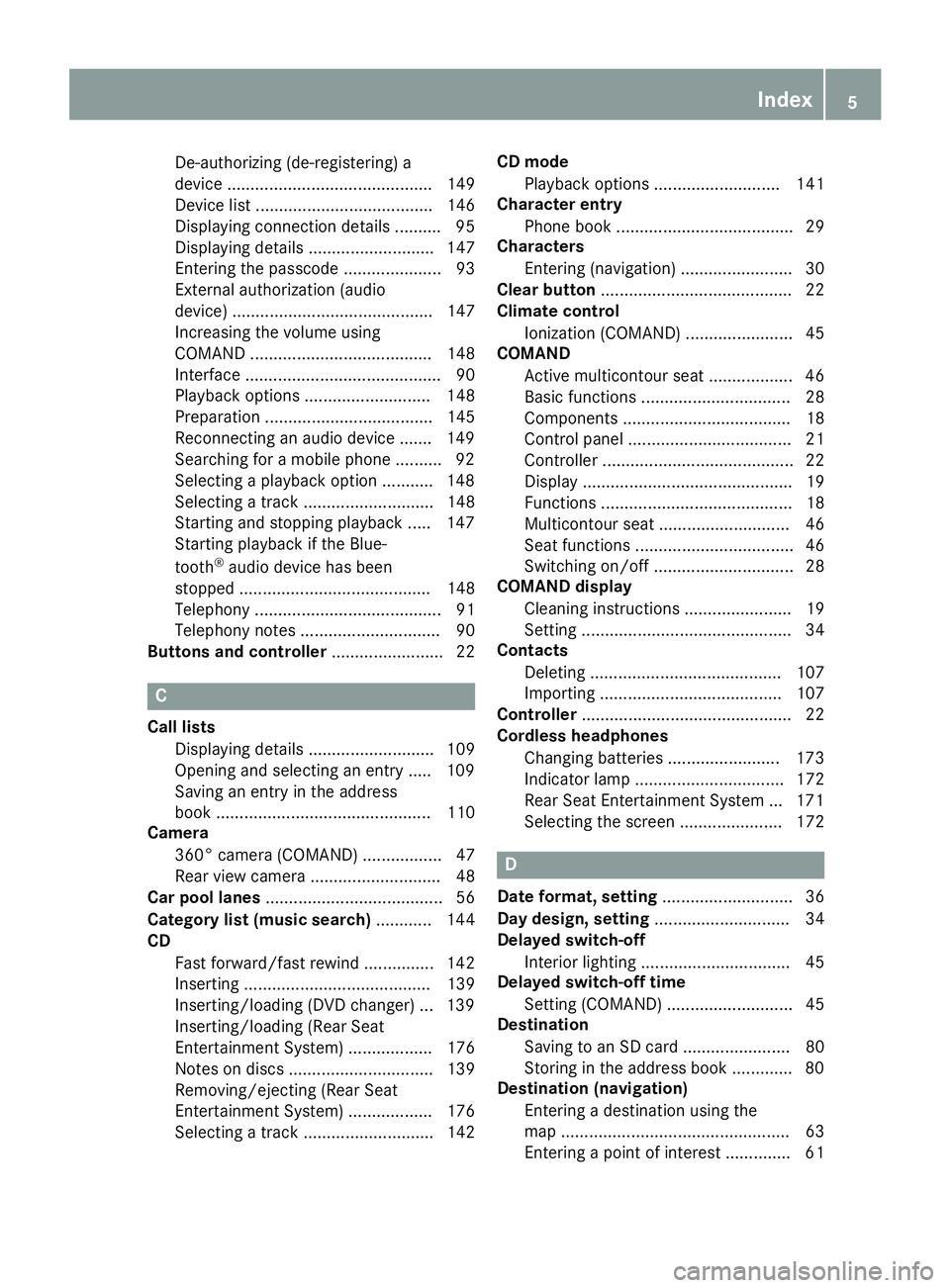 MERCEDES-BENZ SL ROADSTER 2018  COMAND Manual De-authorizing (de-registering) a
device ............................................ 149
Device list ...................................... 146
Displaying connection details .......... 95
Displaying 