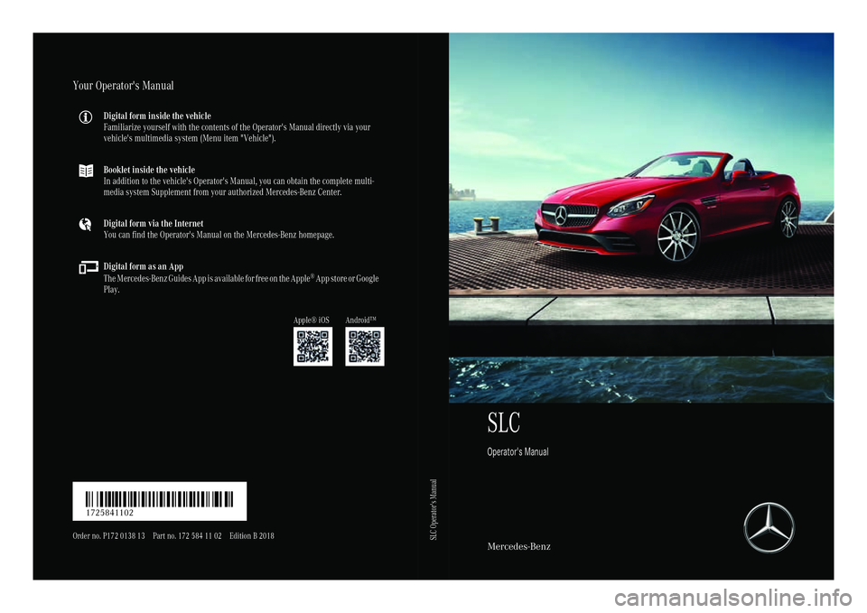 MERCEDES-BENZ SLC ROADSTER 2018  Owners Manual SLC
Operator's Manual
Mercedes-Benz
Your Operator's Manual
Digital form inside the vehicle
Familiarize yourself with the contents of the Operator's Manual directly via your
vehicle's m